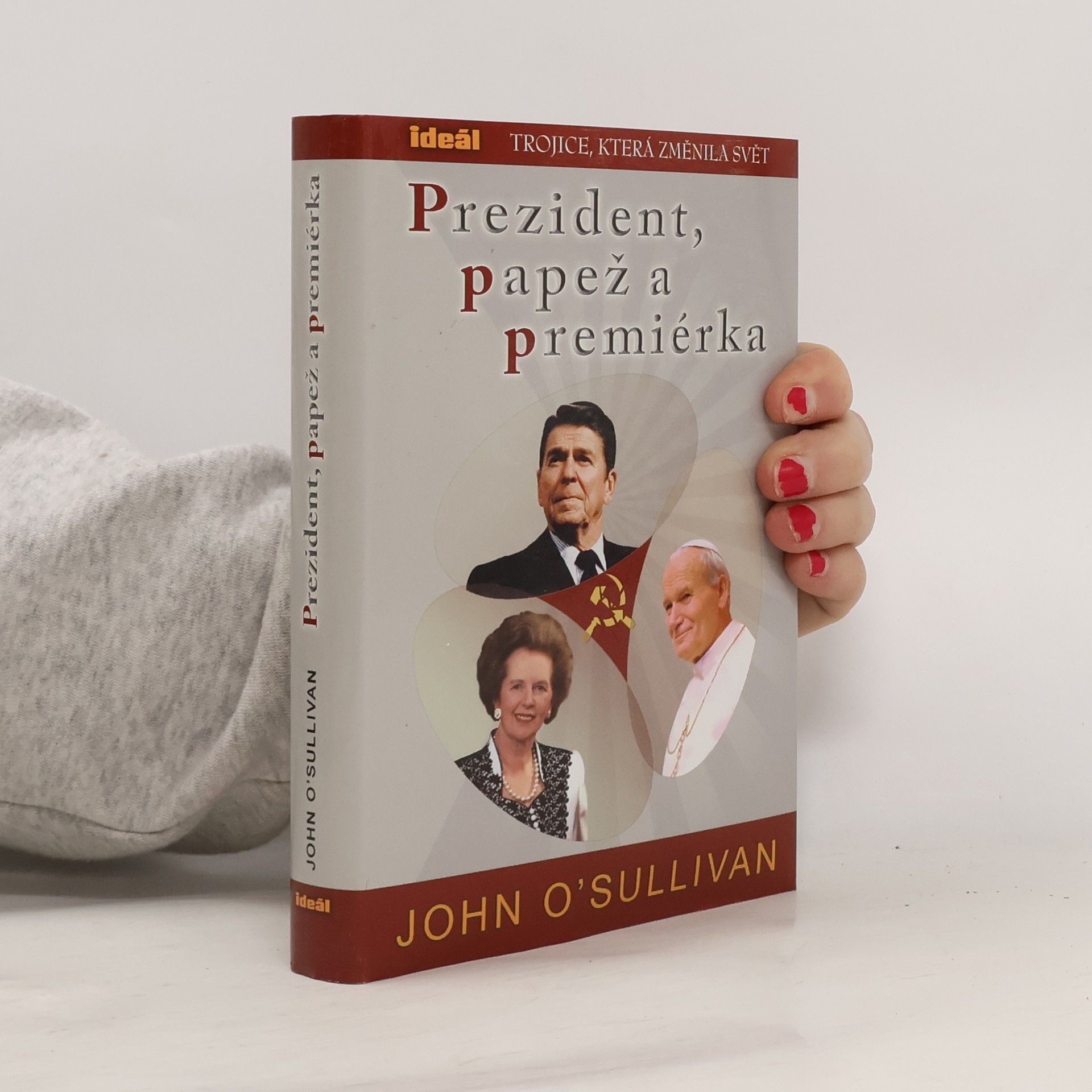 John O'Sullivan Prezident, papež a premiérka. Trojice, která změnila svět