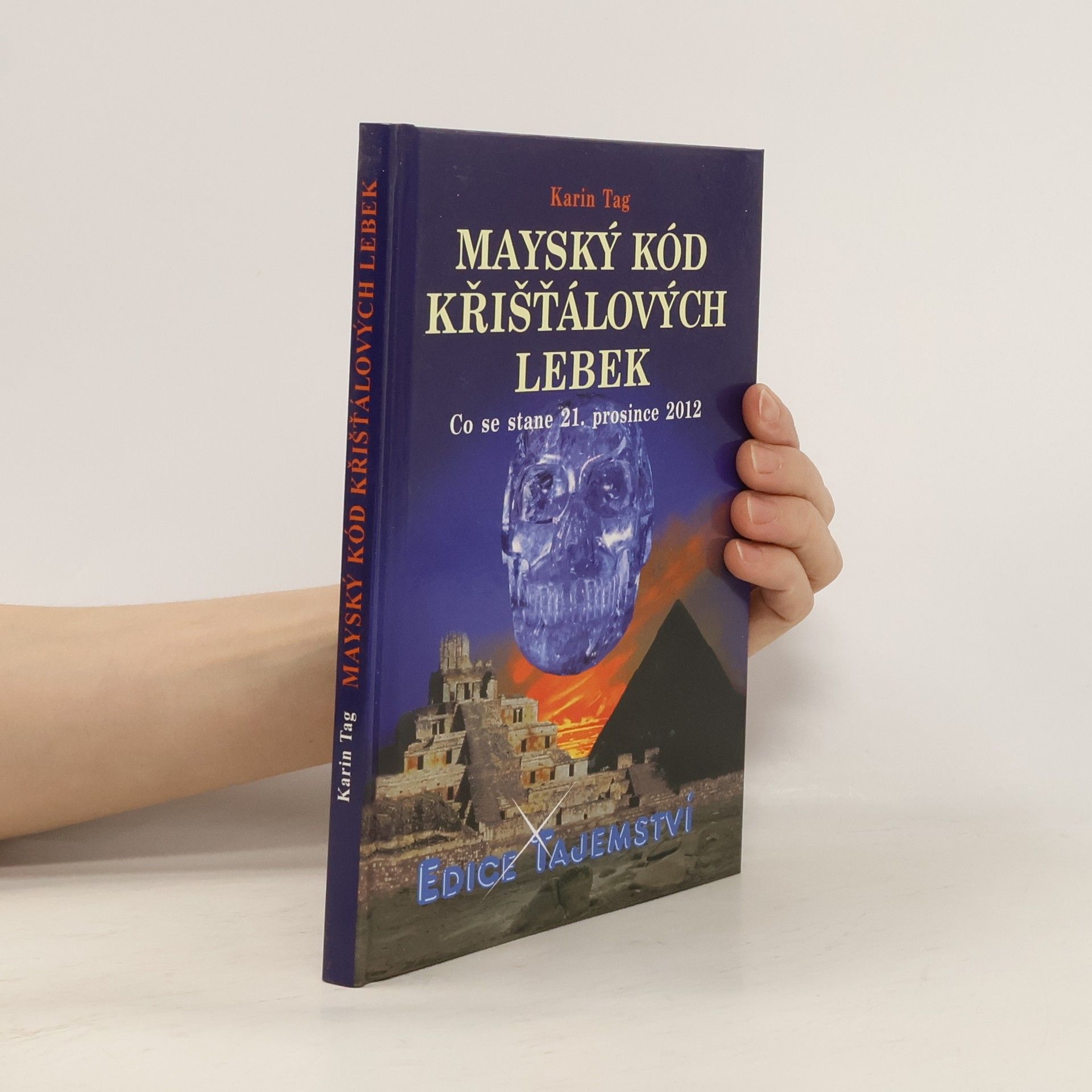 Karin Tag Mayský kód křišťálových lebek : co se stane 21. prosince 2012