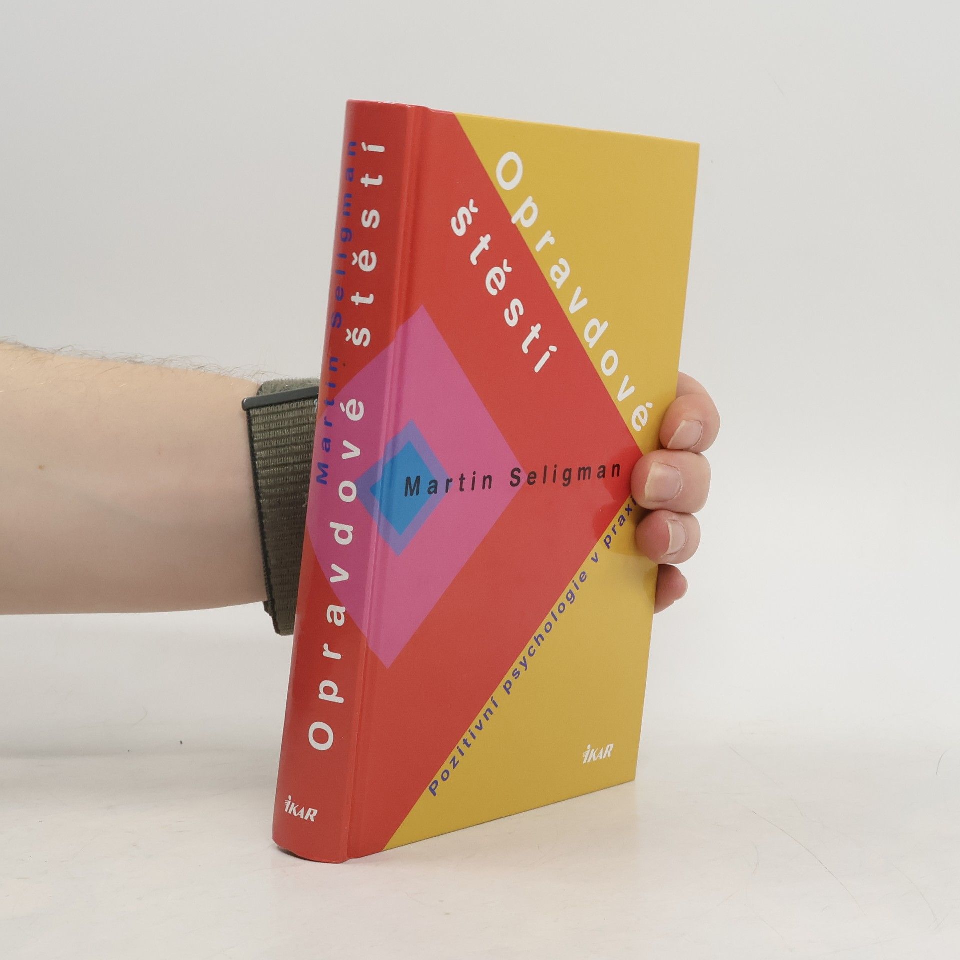 Martin Seligman Opravdové štěstí. Pozitivní psychologie v praxi