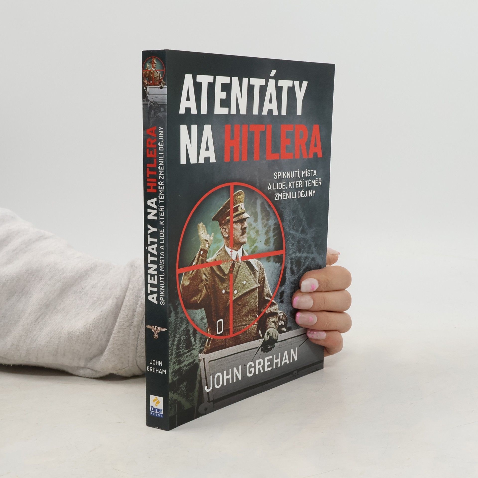 Atentáty na Hitlera : spiknutí, místa a lidé, kteří téměř změnili dějiny