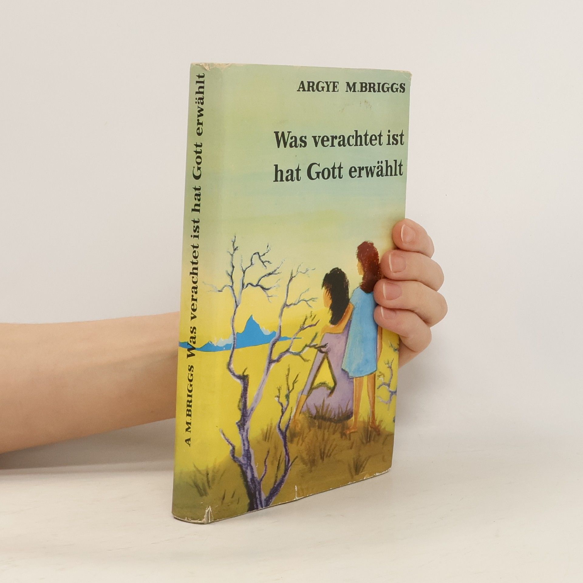 Argye M. Briggs  Was verachtet ist hat Gott erwählt