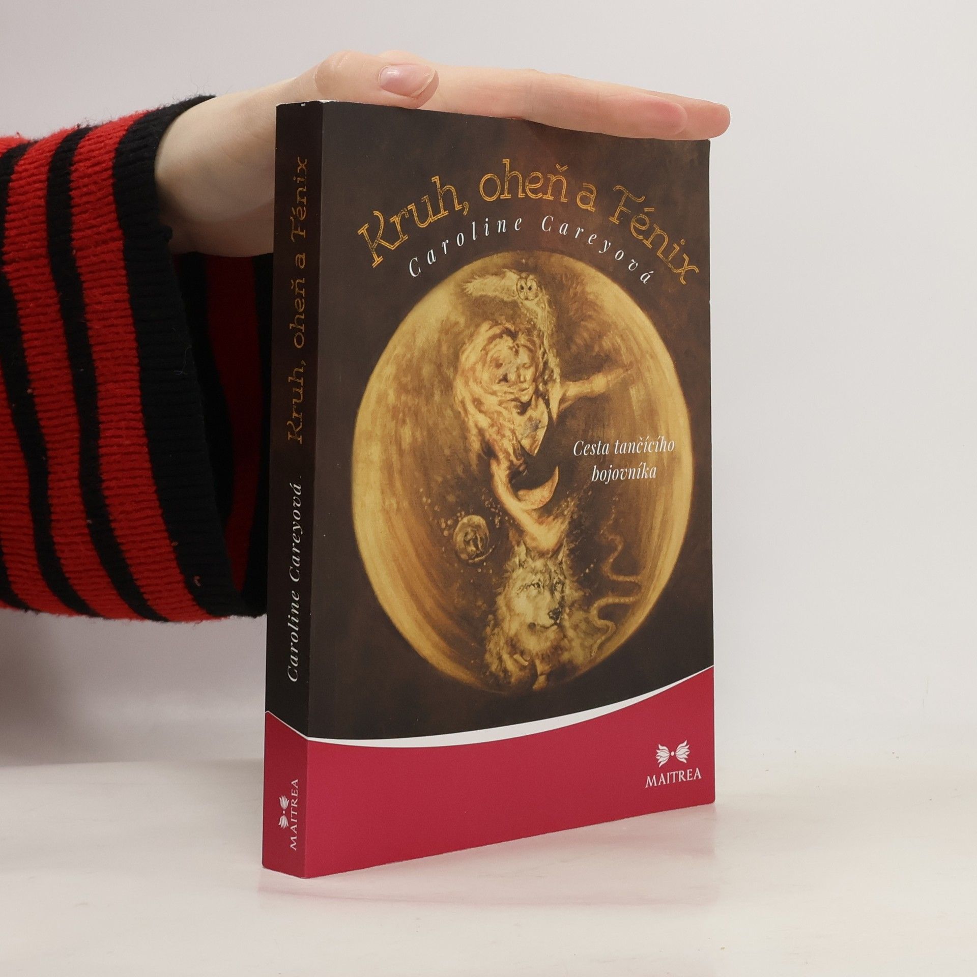 Caroline Carey Kruh, oheň a Fénix: Cesta tančícího bojovníka