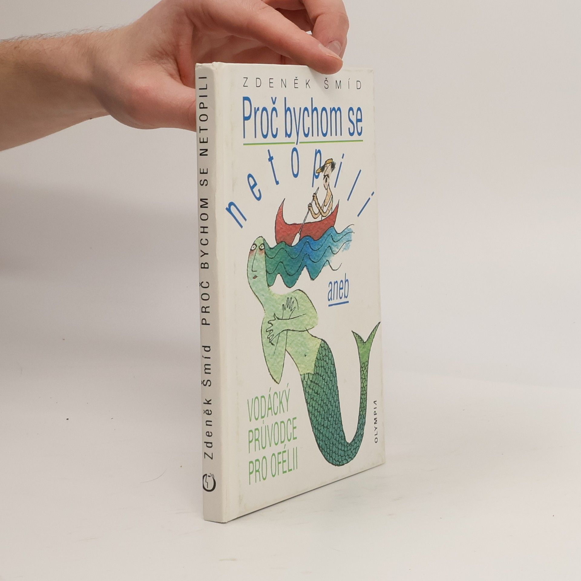 Zdeněk Šmíd Proč bychom se netopili, aneb, Vodácký průvodce pro Ofélii