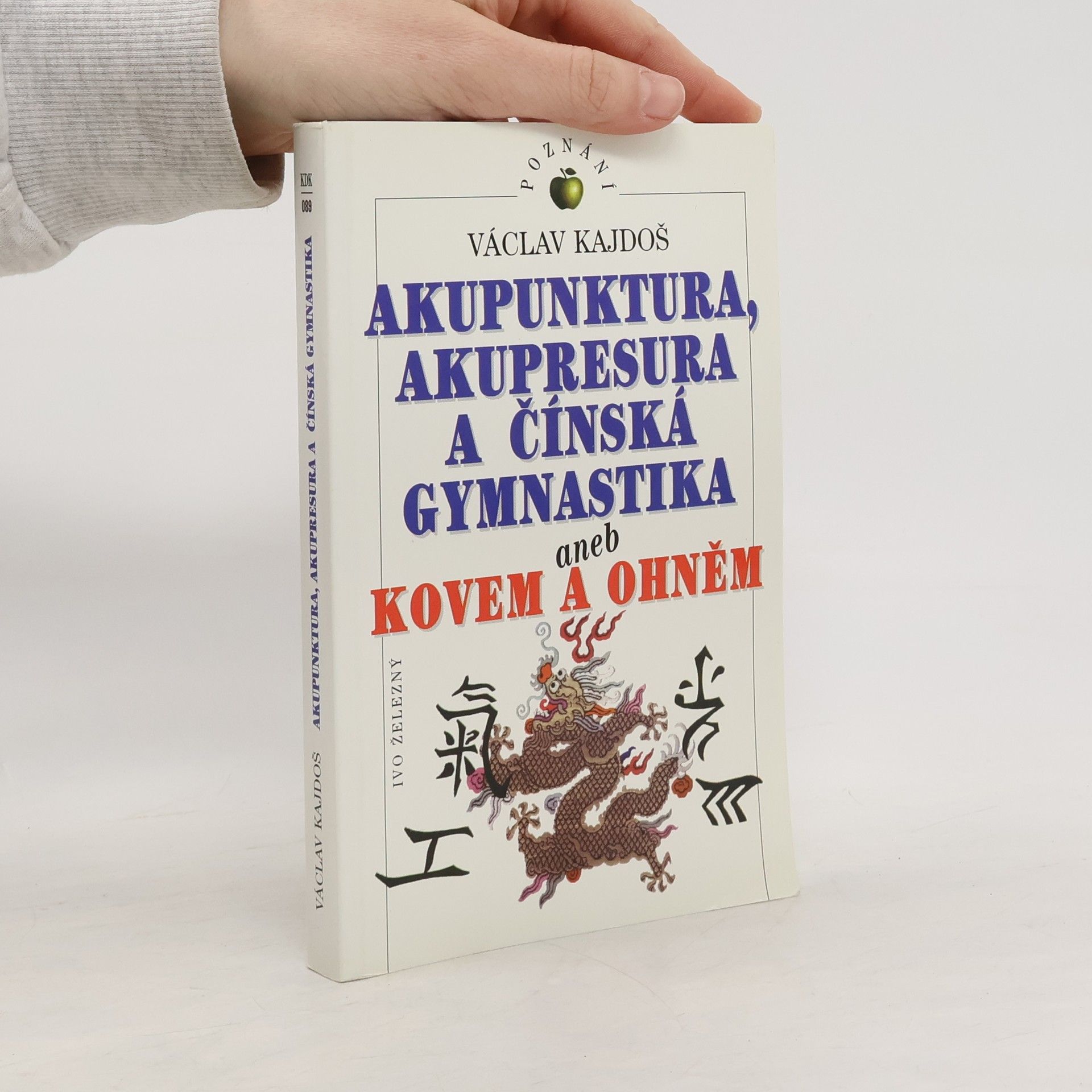 Václav Kajdoš Akupunktura, akupresura a čínská gymnastika, aneb, Kovem a ohněm