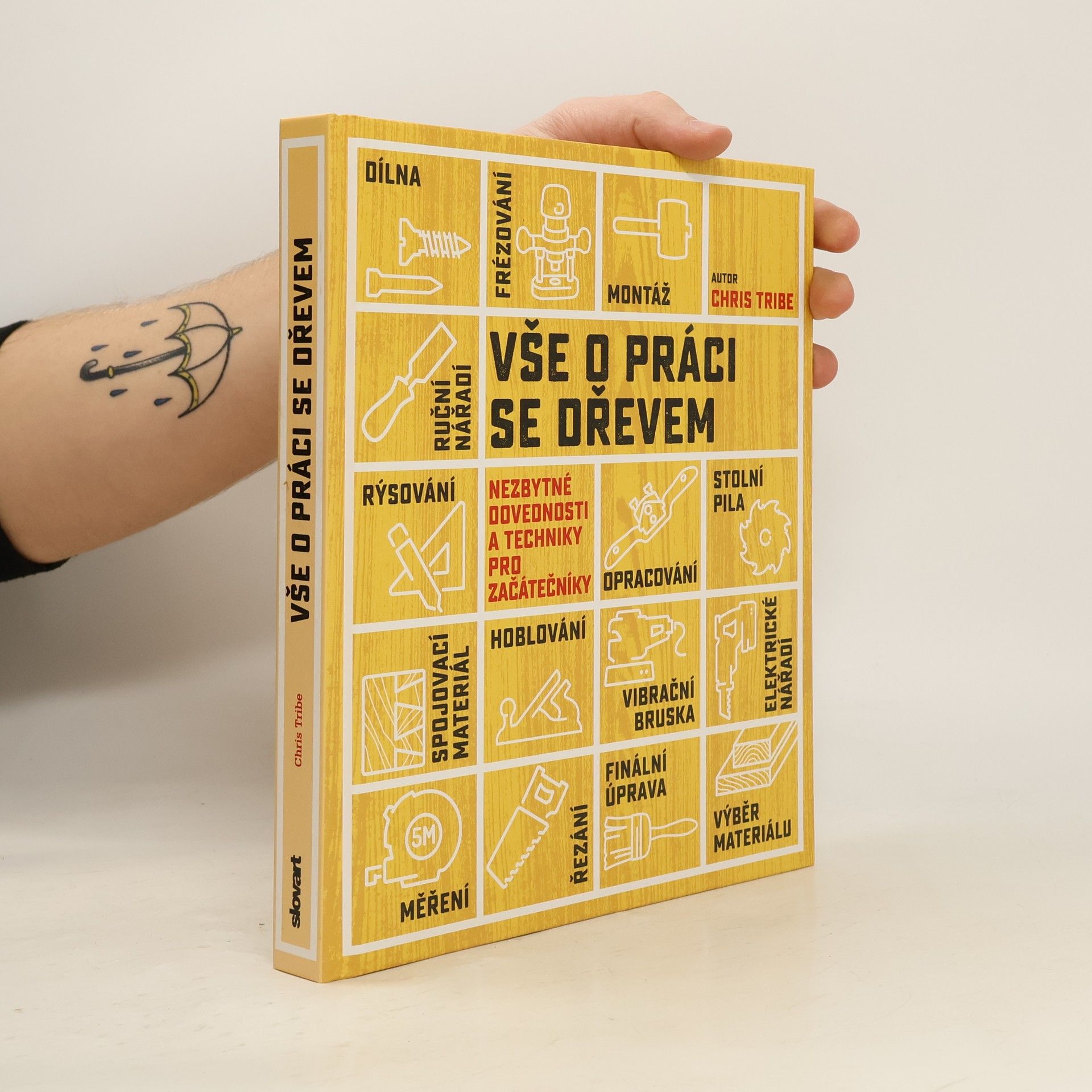 Chris Tribe Vše o práci se dřevem: Nezbytné dovednosti a techniky pro začátečníky
