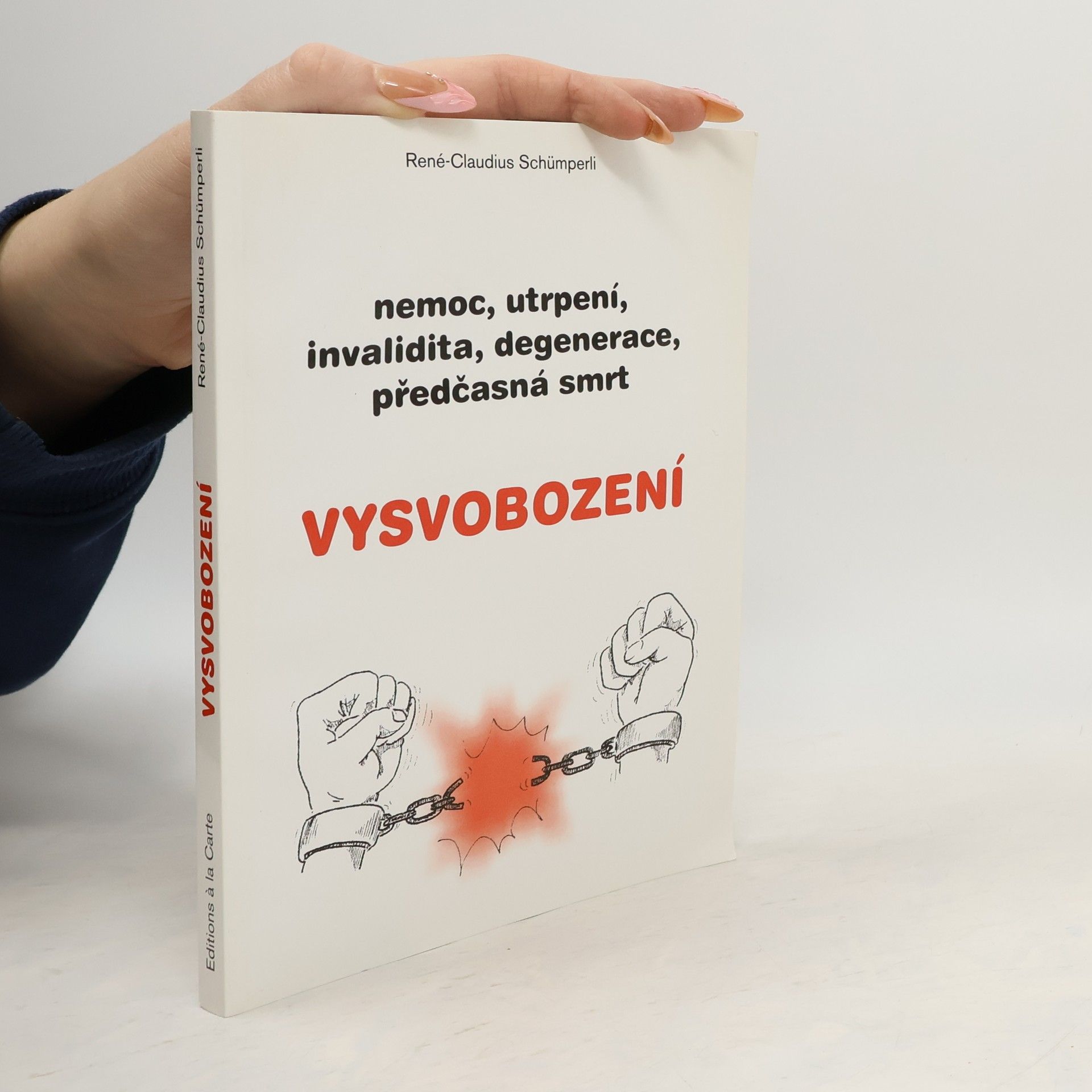 René Claudius Schümperli Vysvobození. Nemoc, utrpení, invalidita, degenerace, předčasná smrt