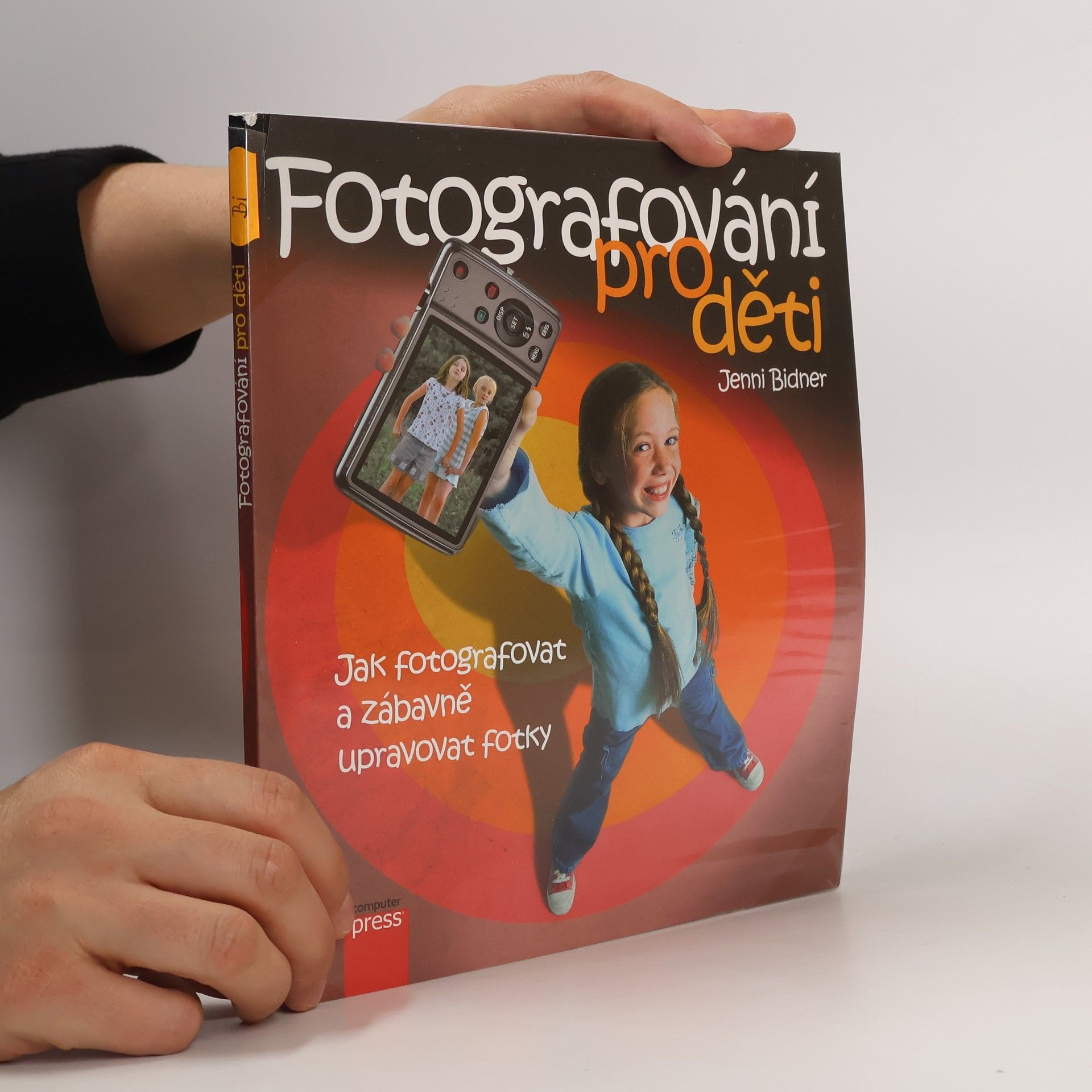 Jenni Bidner Fotografování pro děti: Jak fotografovat a zábavně upravovat fotky