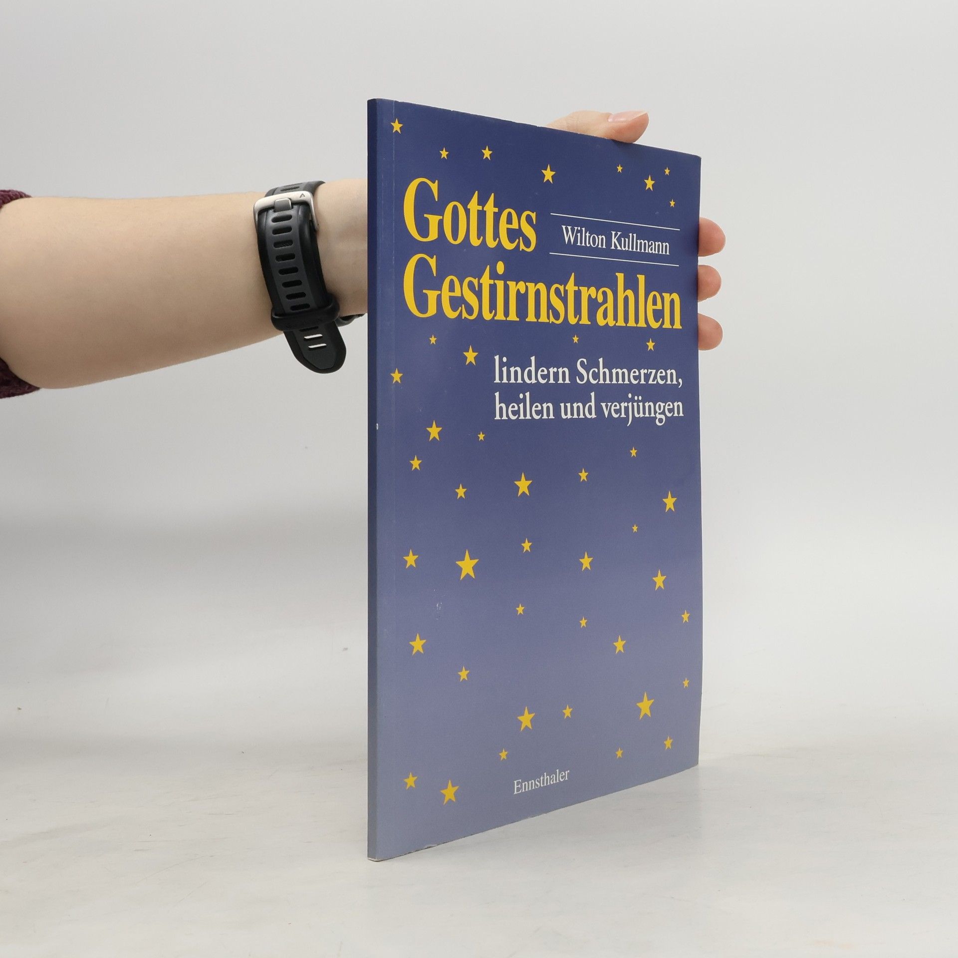 Wilton Kullmann Gottes Gestirnstrahlen lindern Schmerzen, heilen und verjüngen