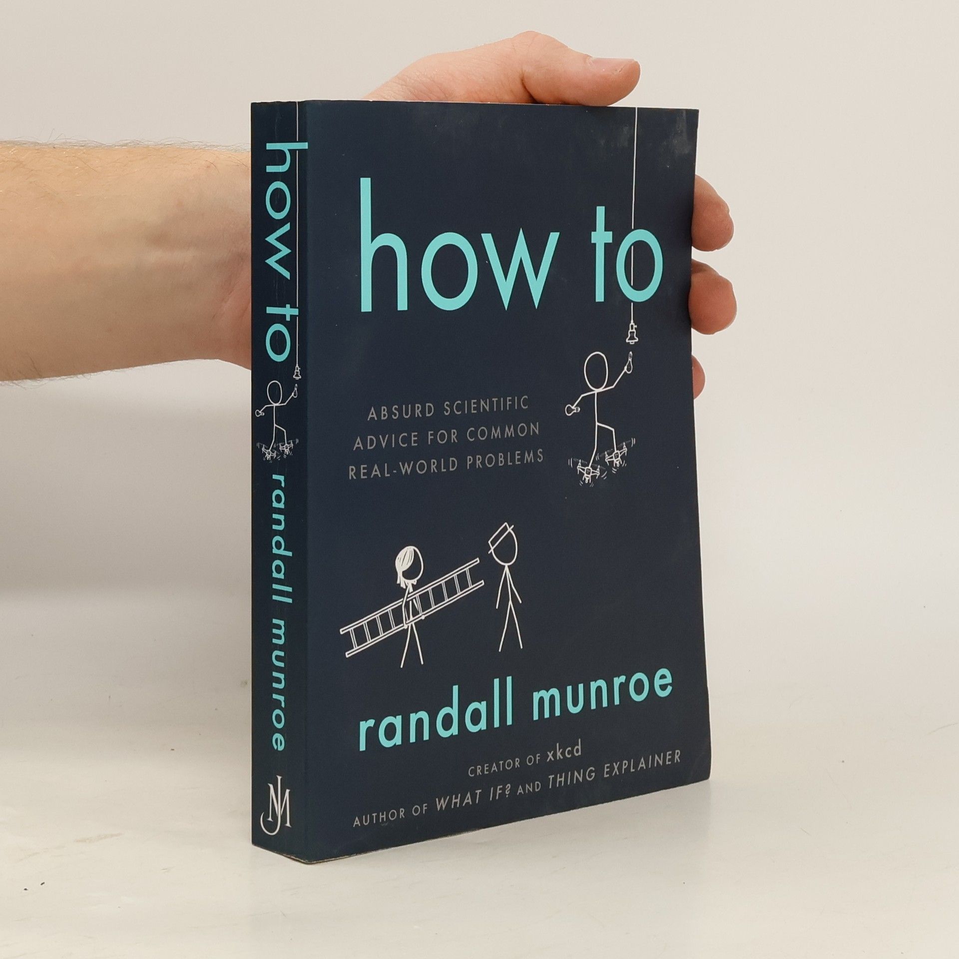 Randall Munroe How to. Absurd scientific advice for common real-world problems