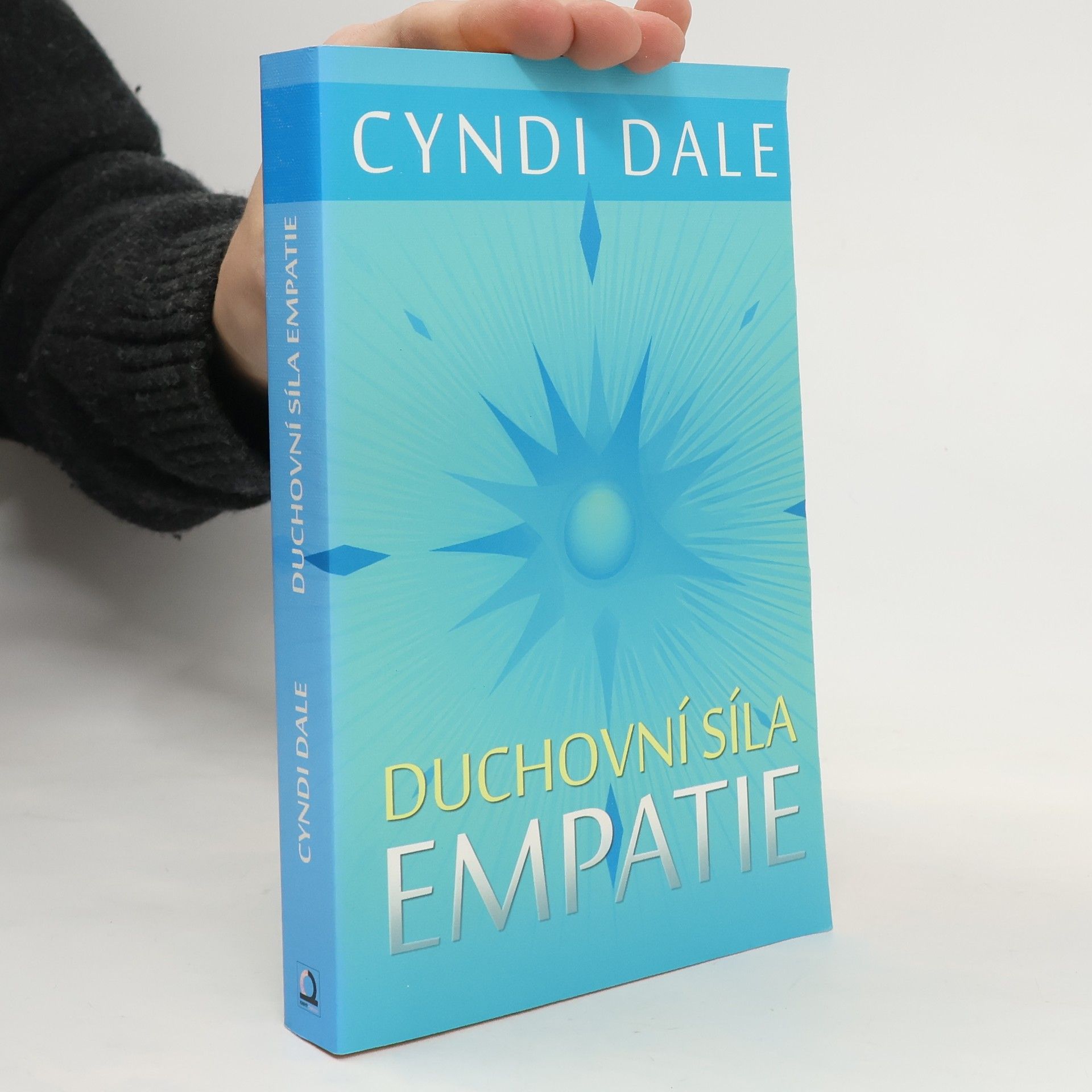 Cyndi Dale Duchovní síla empatie: Rozvíjejte své intuitivní dary k soucitnému propojení