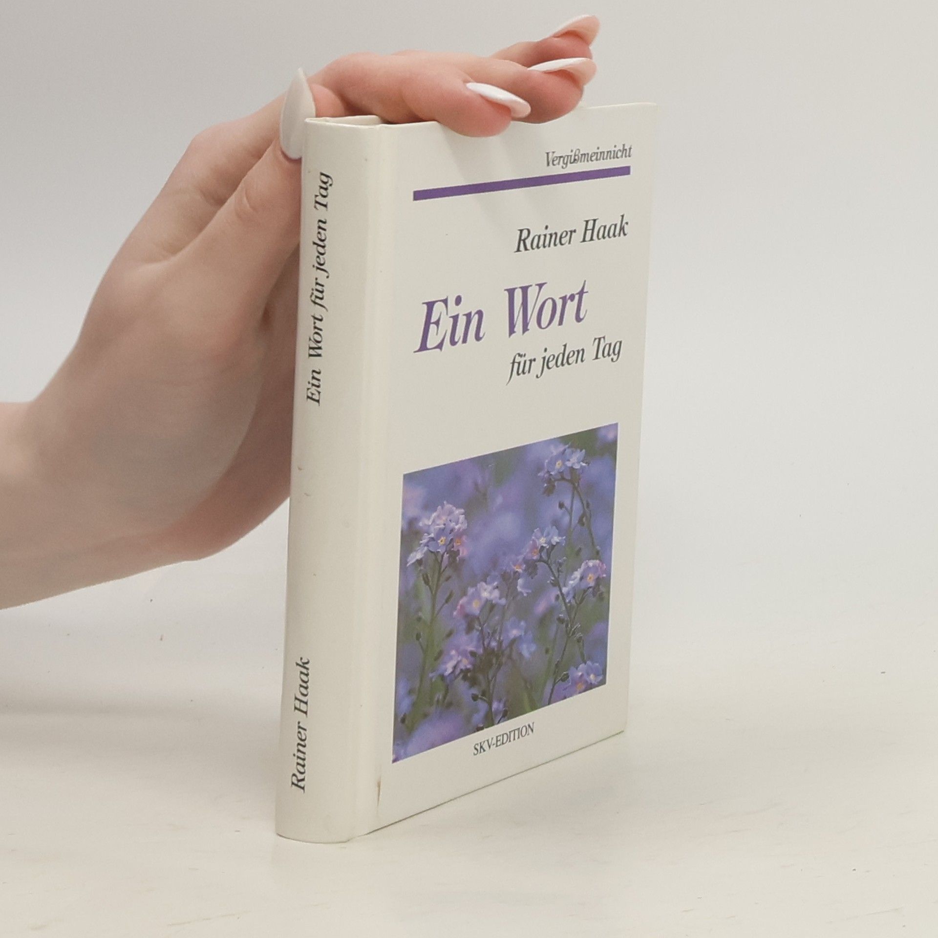 Rainer Haak Vergißmeinnicht: Ein Wort für jeden Tag