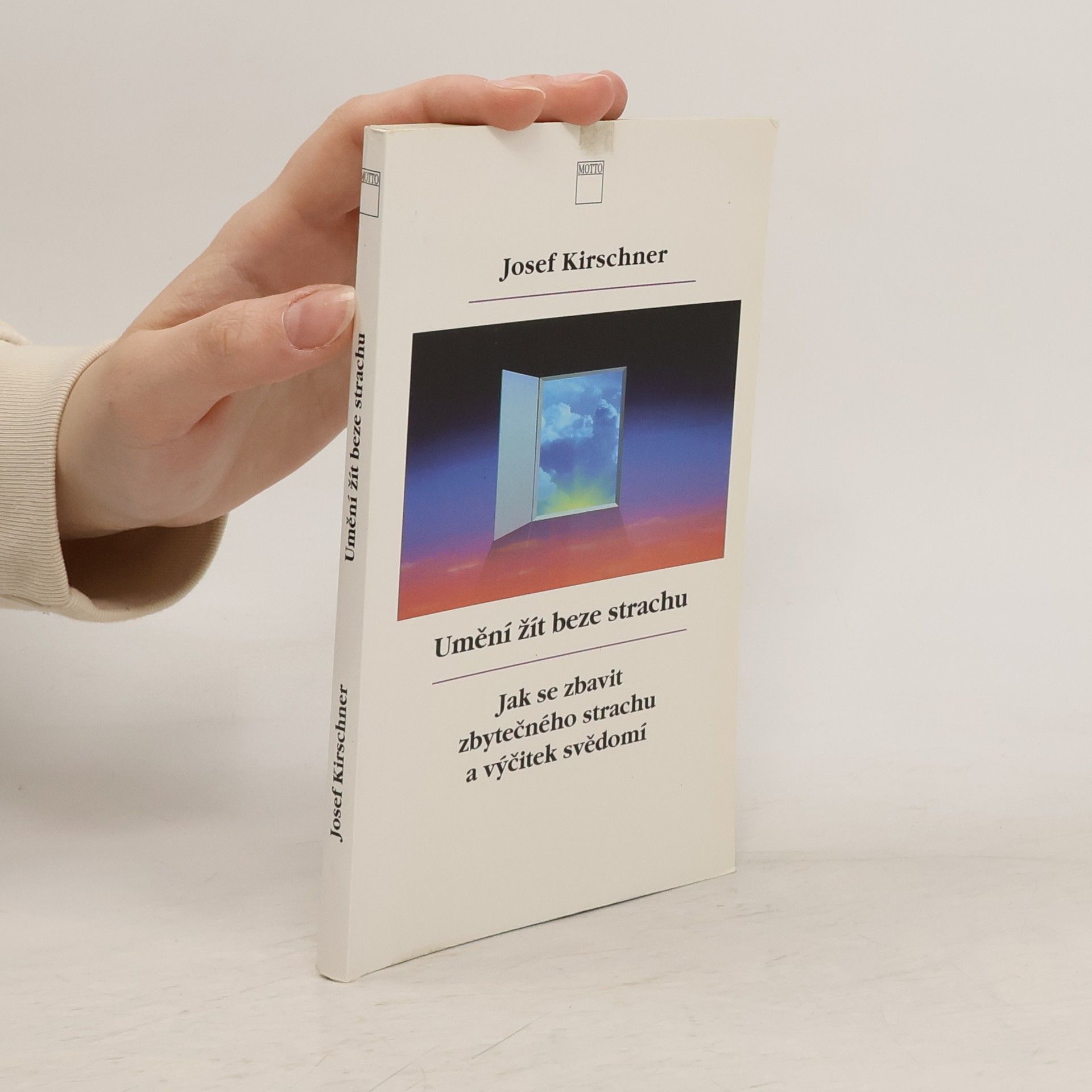 Josef Kirschner Umění žít beze strachu. Jak se zbavit zbytečného strachu a výčitek svědomí
