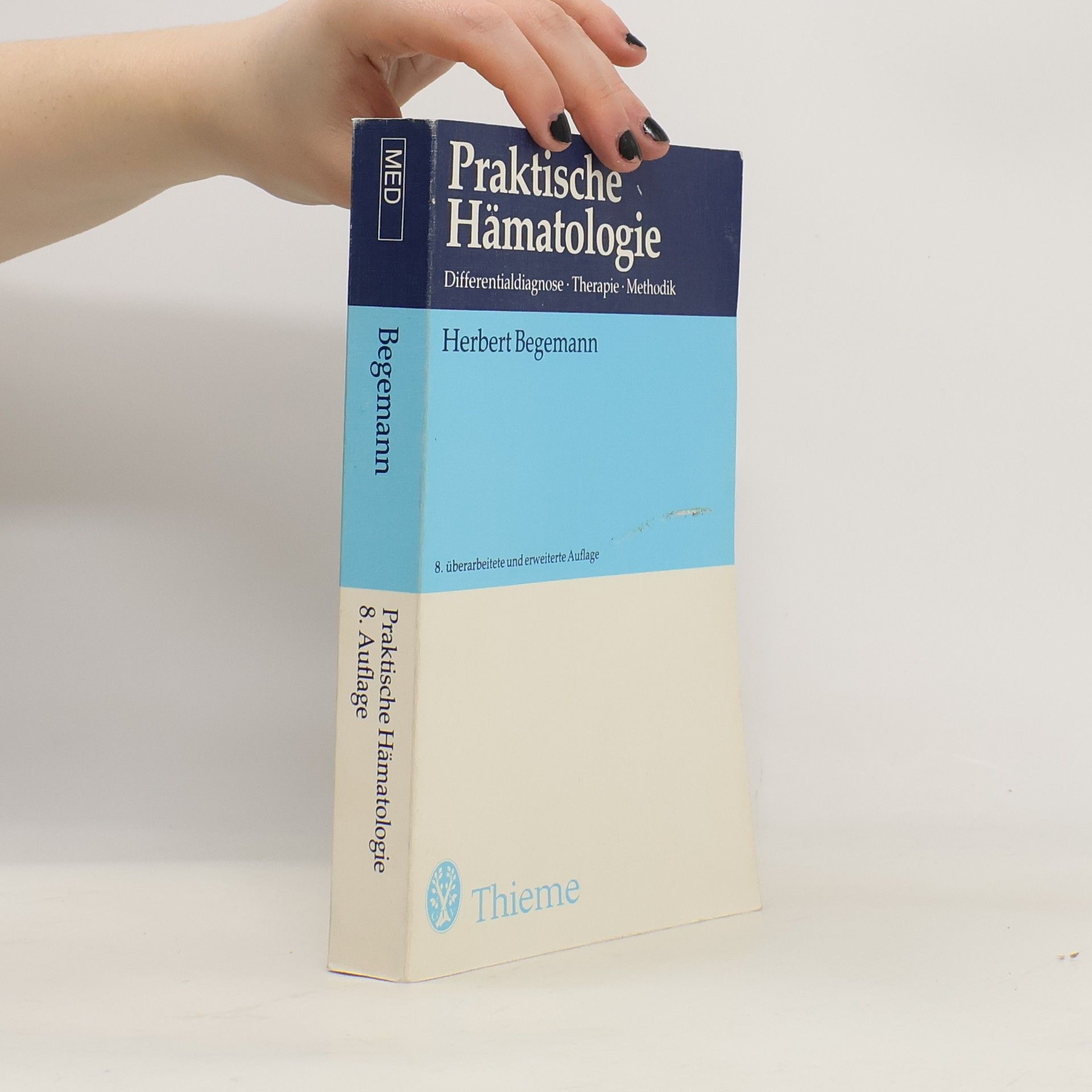 Herbert Begemann Praktische Hämatologie Differentialdiagnose · Therapie · Methodik - 8. überarbeitete und erweiterte Auflage