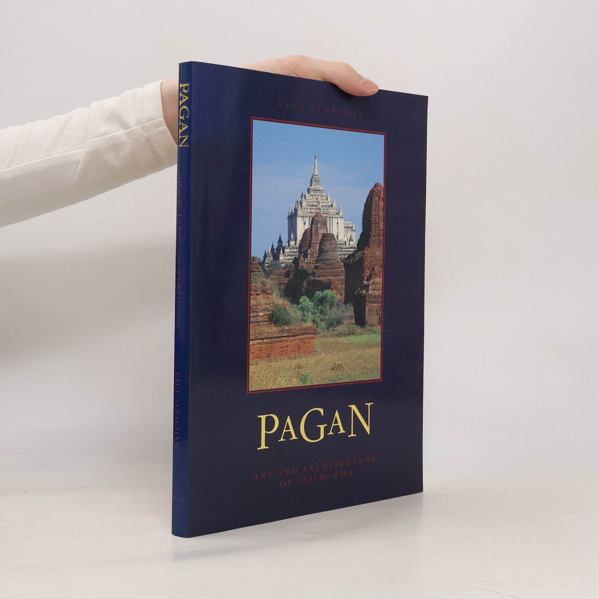Paul Strachan Pagan: Art and Architecture of Old Burma