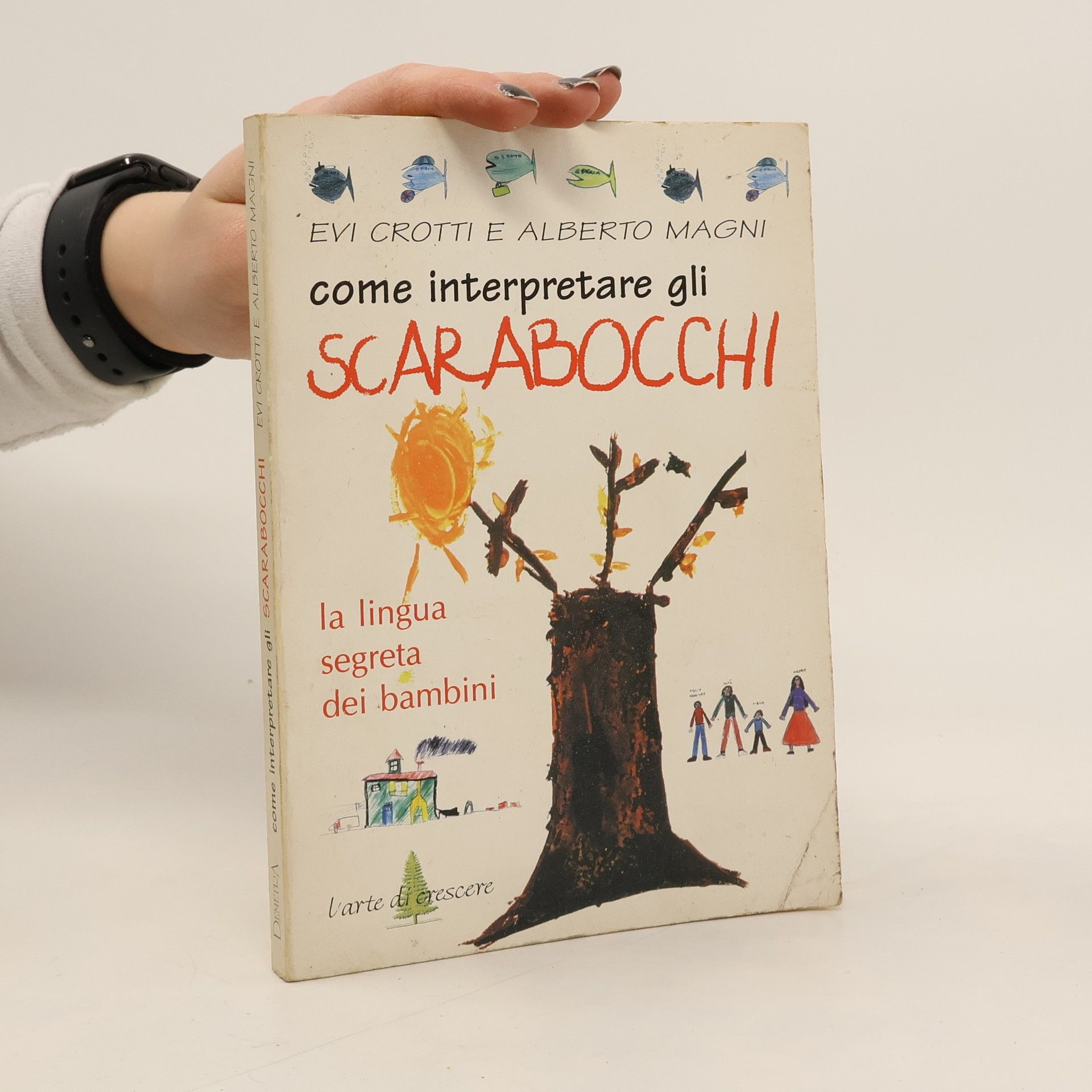 Evi Crotti Come interpretare gli scarabocchi. La lingua segreta dei bambini