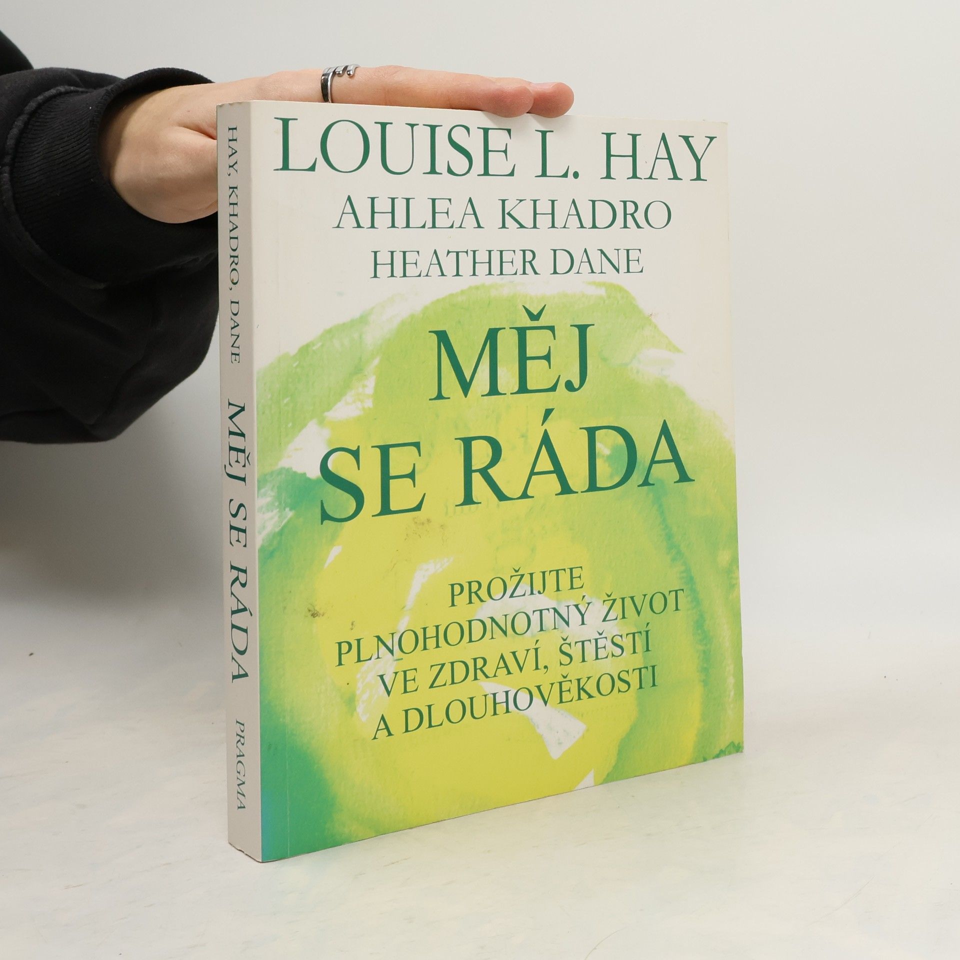 Louise Lynn Hay Měj se ráda: Prožijte plnohodnotný život ve zdraví, štěstí a dlouhověkosti