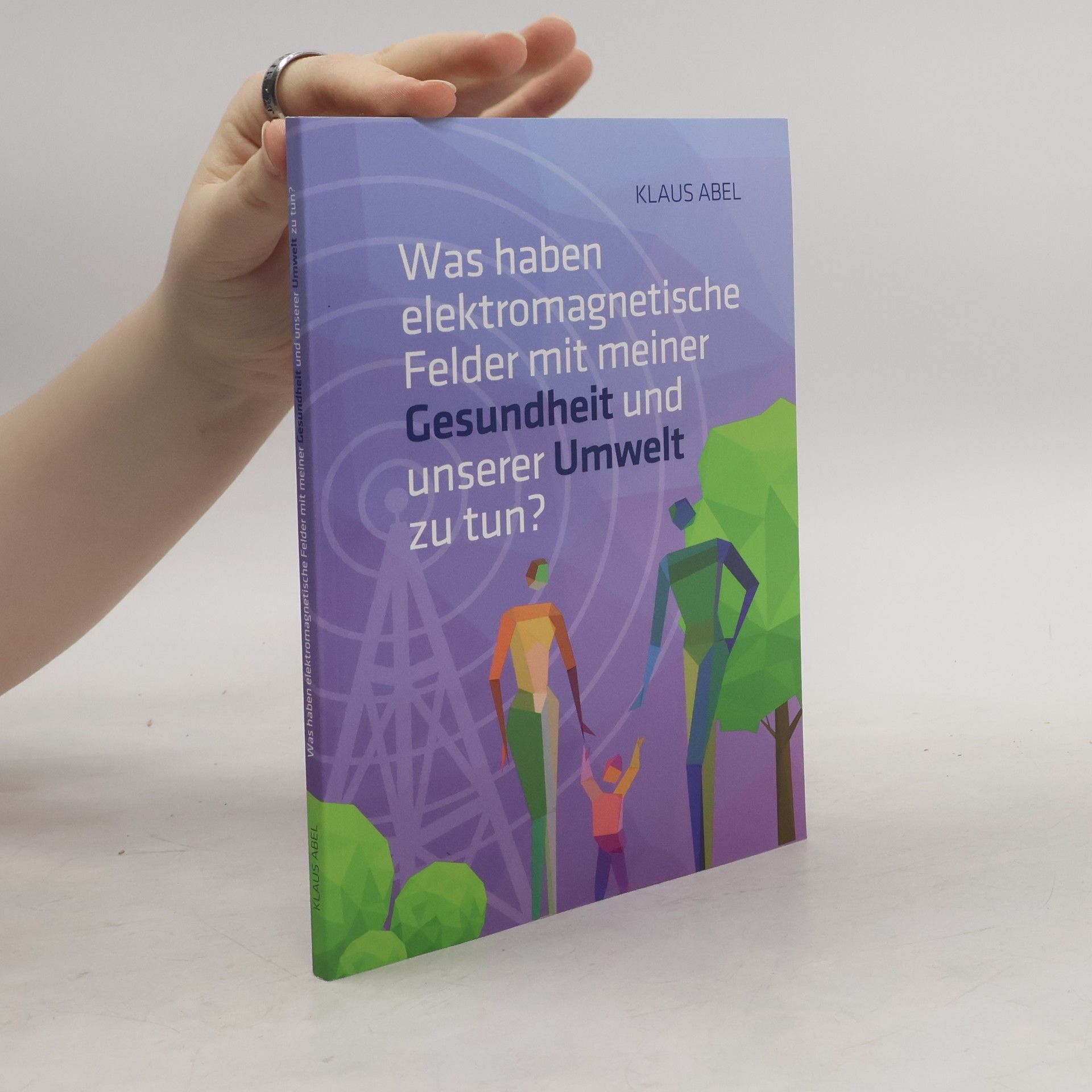 Klaus Abel Was haben elektromagnetische Felder mit meiner Gesundheit und unserer Umwelt zu tun?