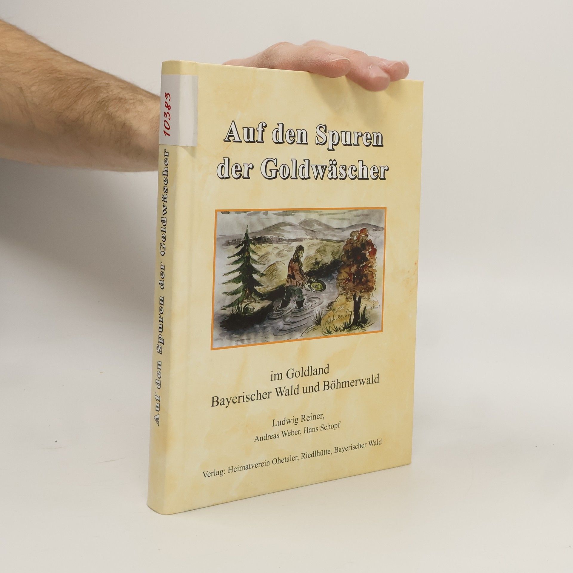 Ludwig Reiner Auf den Spuren der Goldwäscher im Goldland Bayerischer Wald und Böhmerwald