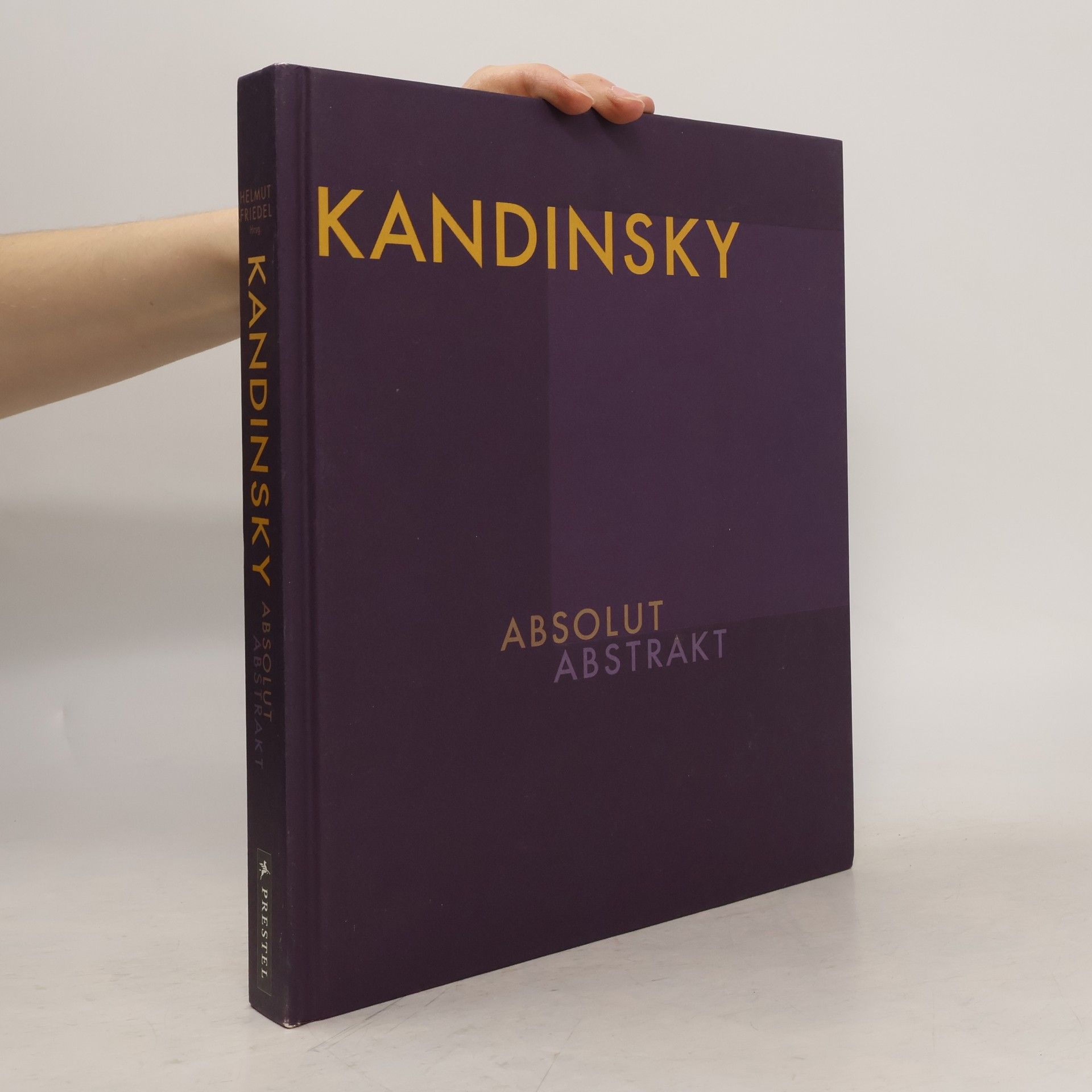 Helmut Friedel Wassily Kandinsky - Absolut. Abstrakt
