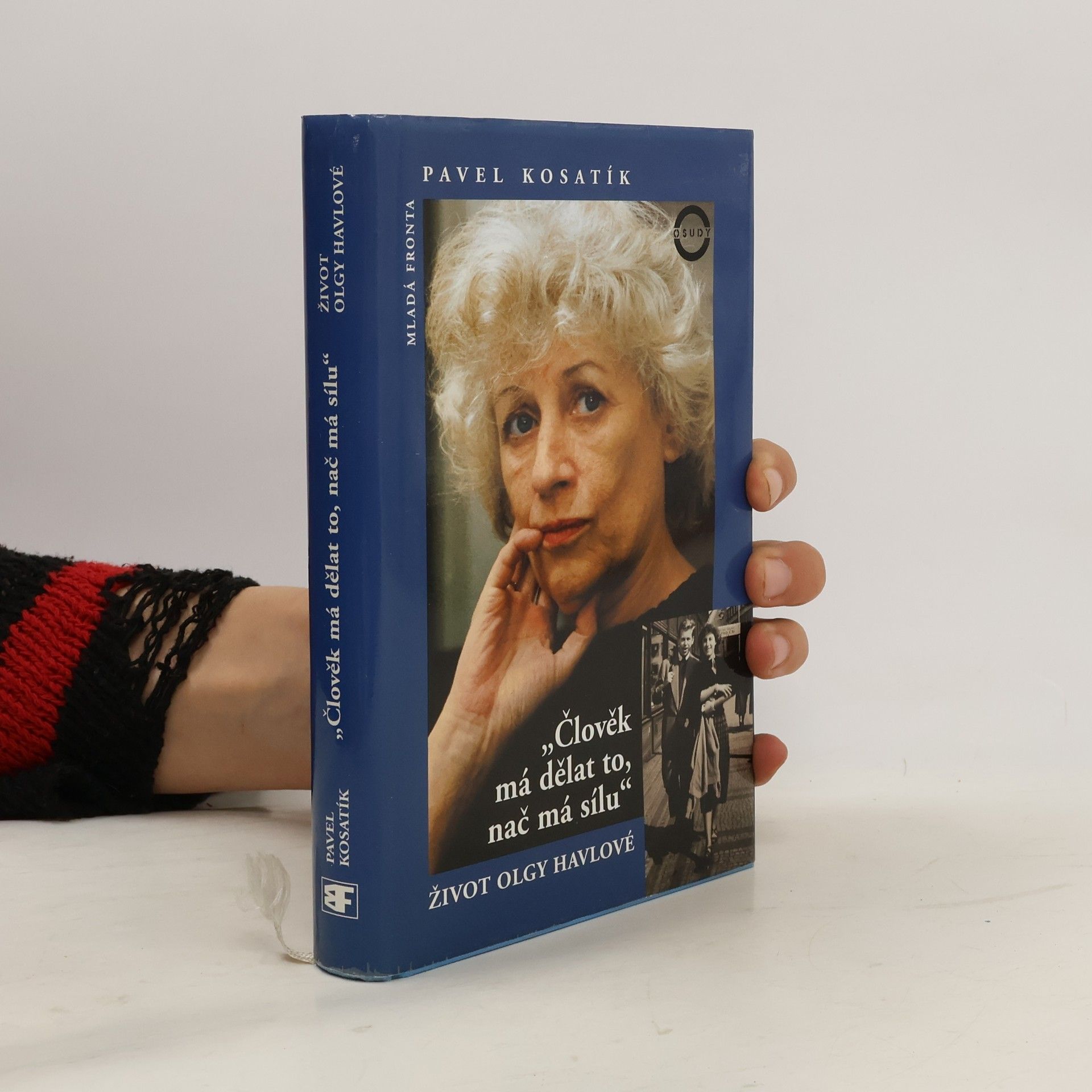 Pavel Kosatík Člověk má dělat to, nač má sílu. Život Olgy Havlové