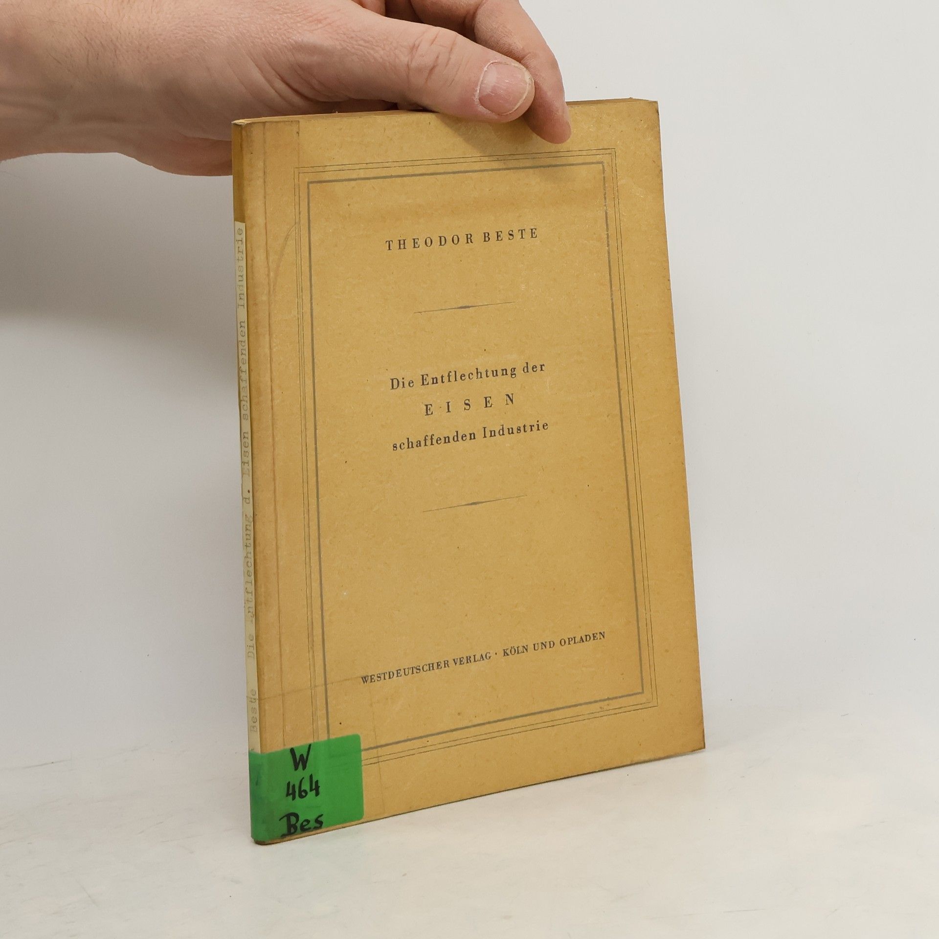 Theodor Beste Die Entflechtung der Eisen schaffenden Industrie