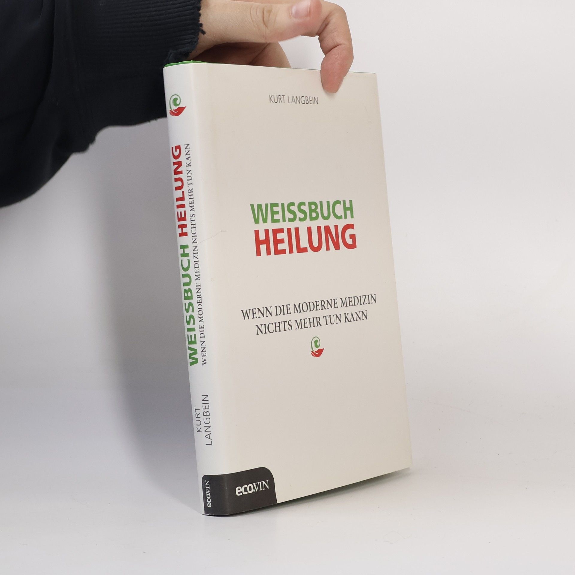 Kurt Langbein Weissbuch Heilung. Wenn die moderne Medizin nichts mehr tun kann
