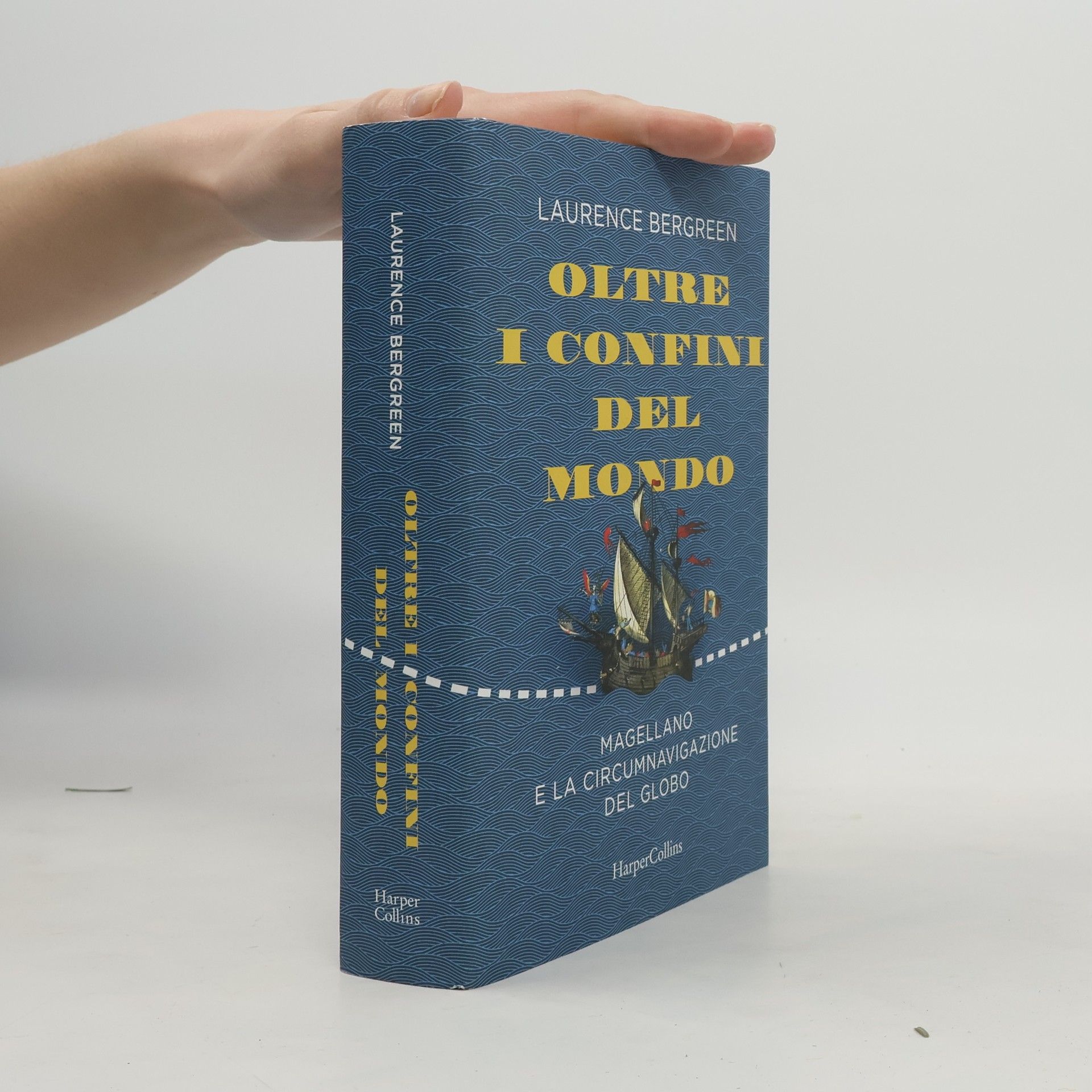 Laurence Bergreen Oltre i confini del mondo. Magellano e la circumnavigazione del globo