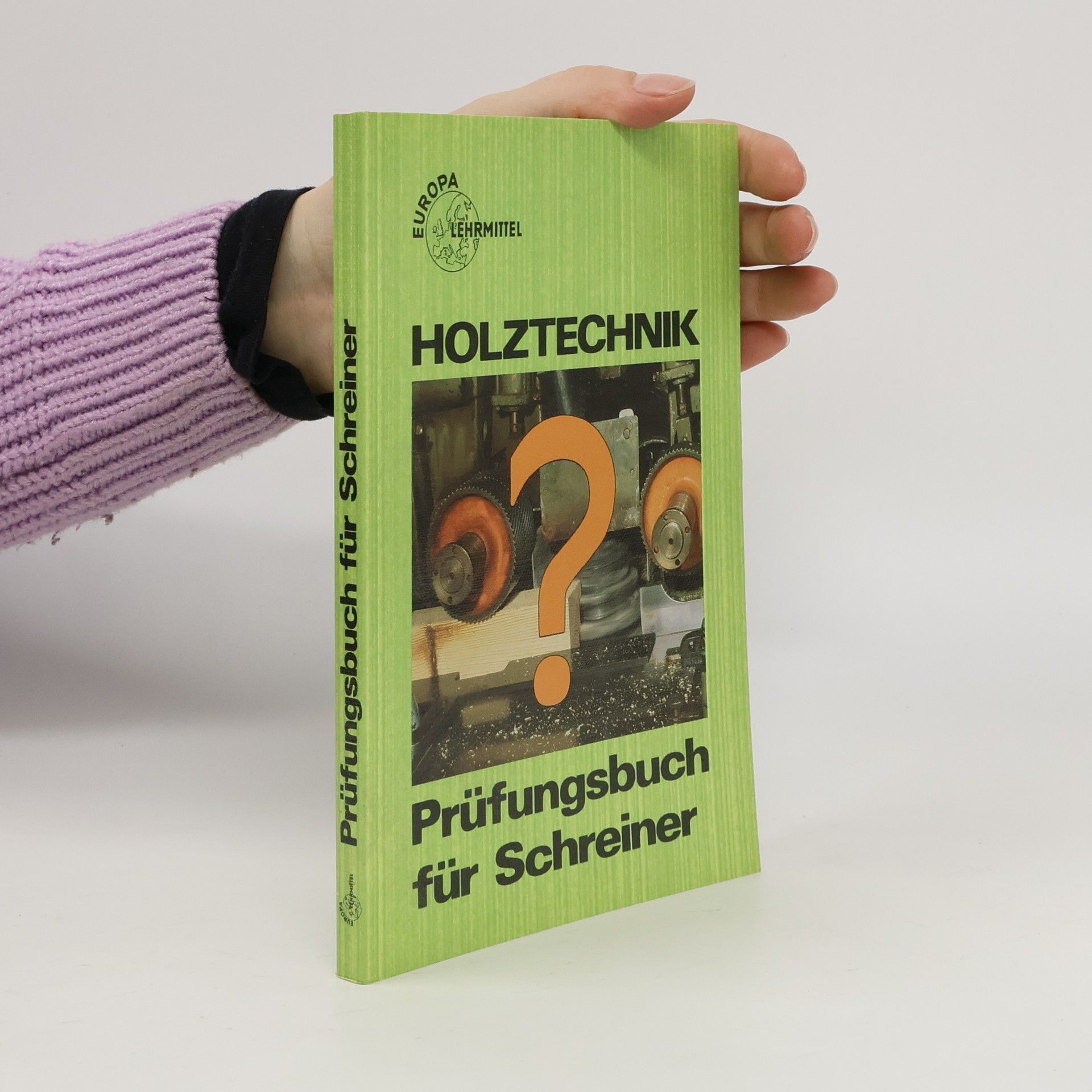 Wolfgang Nutsch Holztechnik. Prüfungsbuch für Schreiner. Fragen, Antworten, Erklärungen, Testaufgaben, Lösungen
