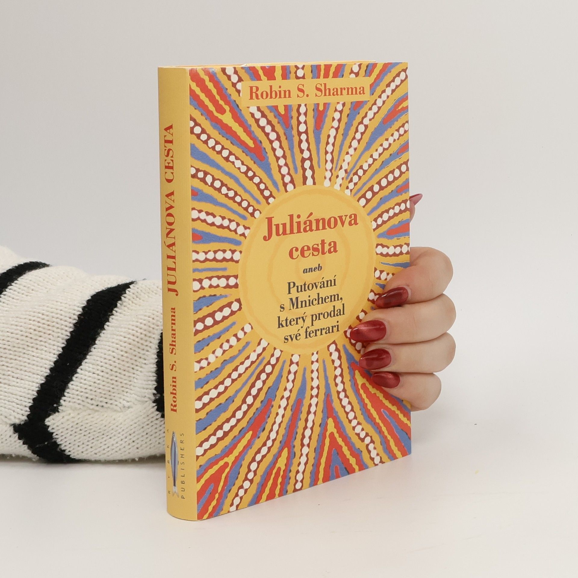 Robin Sharma Juliánova cesta aneb putování s Mnichem, který prodal své ferrari