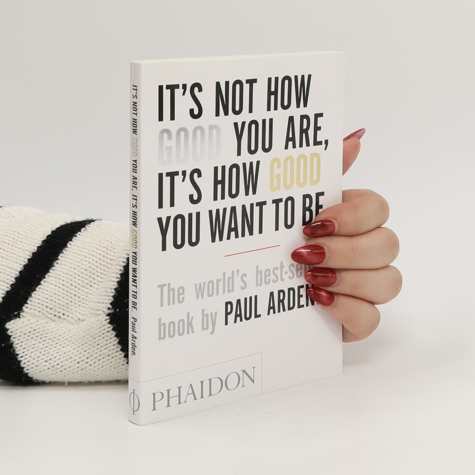 Paul Arden It's Not How Good You Are, It's How Good You Want To Be