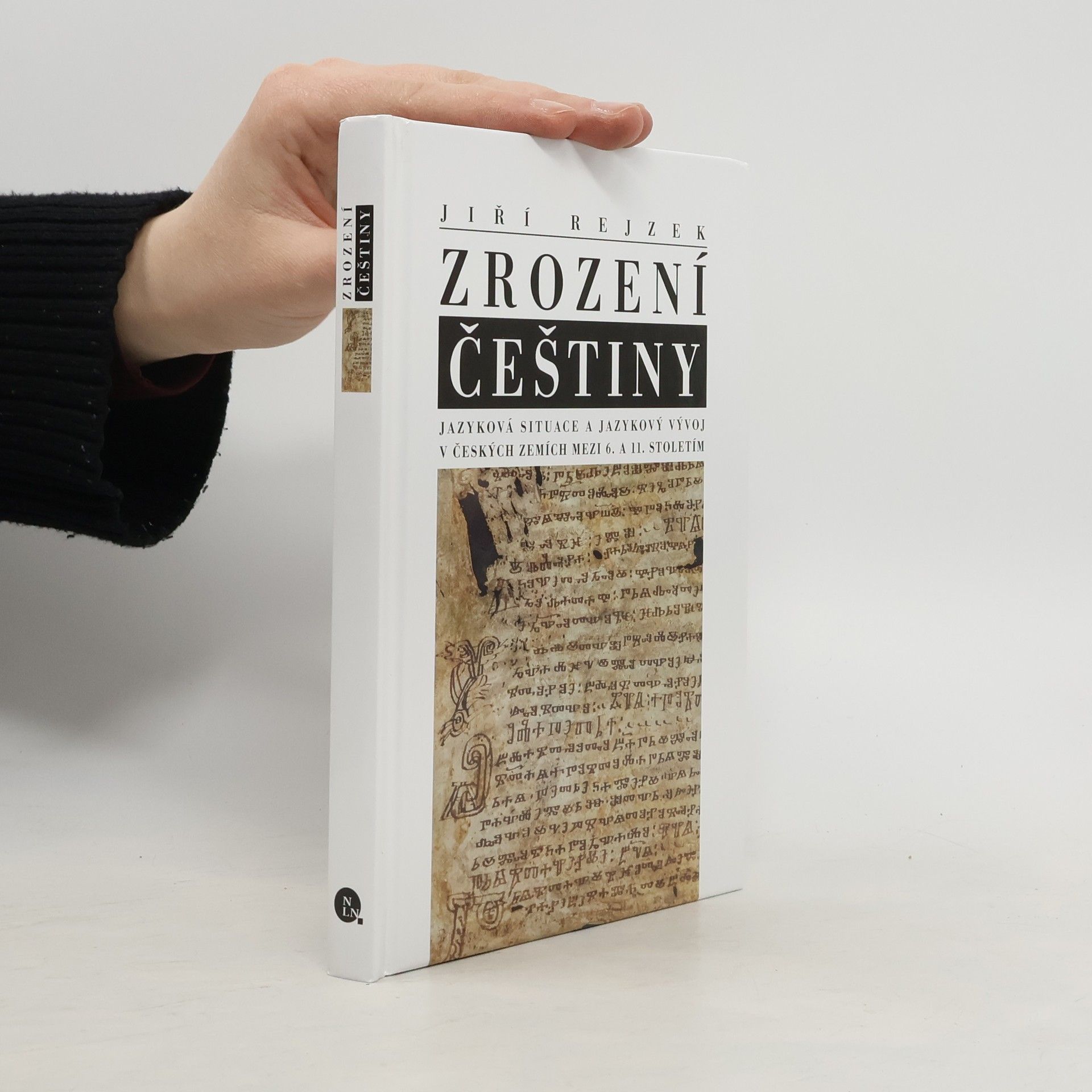 Jiří Rejzek Zrození češtiny: Jazyková situace a jazykový vývoj v českých zemích mezi 6. a 11. stoletím
