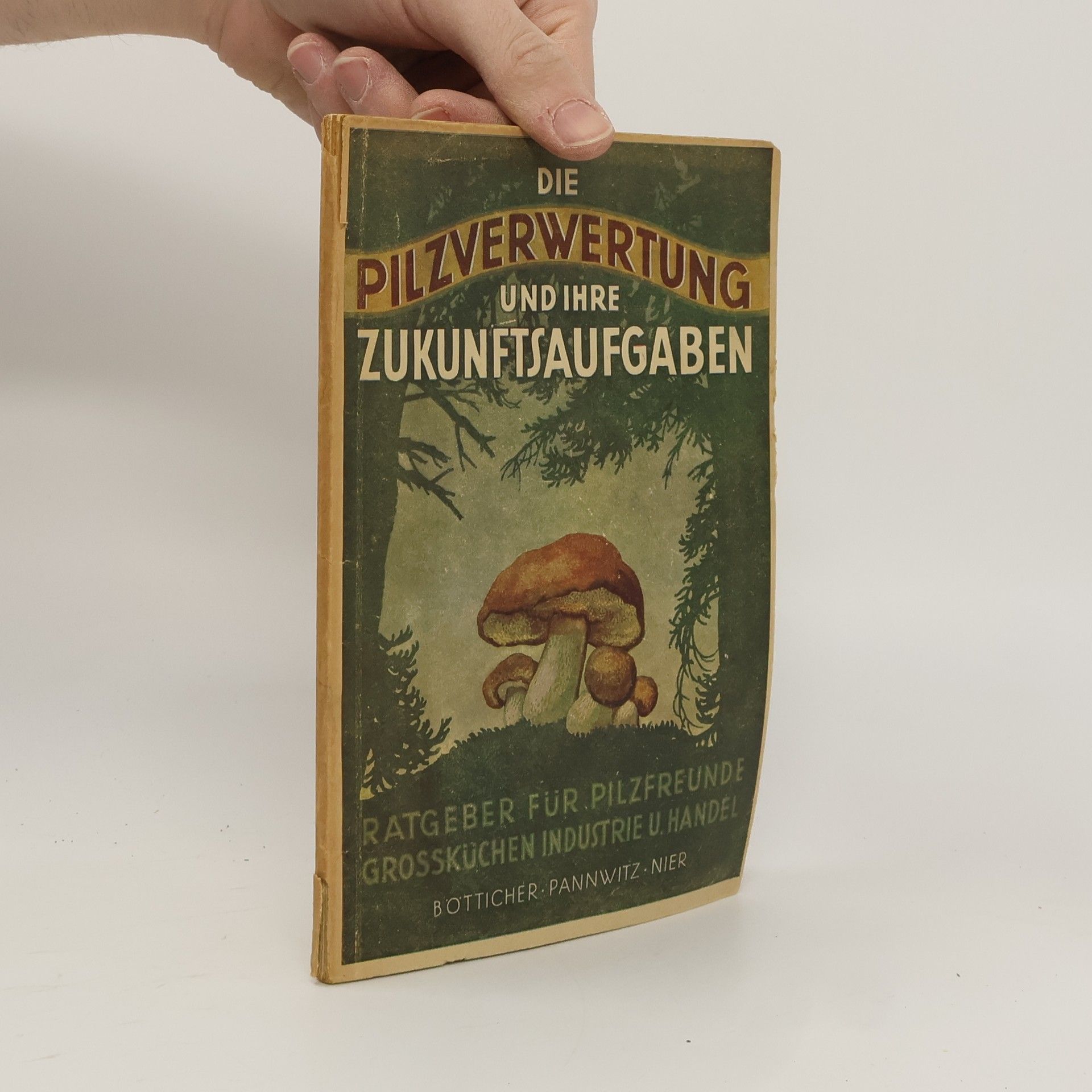 Werner Bötticher Die Pilzverwertung und ihre Zukunftsaufgaben