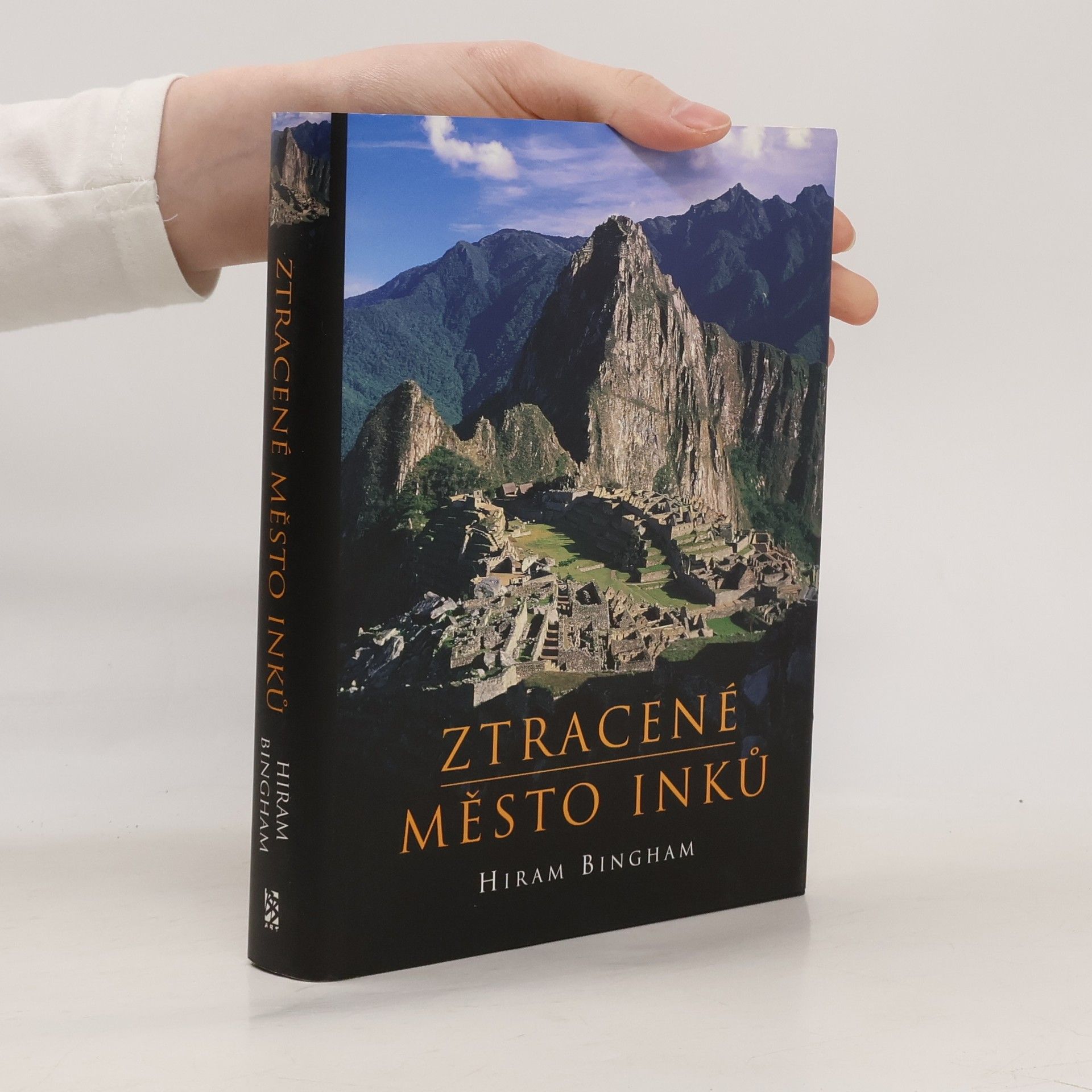 Hiram Bingham Ztracené město Inků : příběh Machu Picchu a jeho zakladatelů