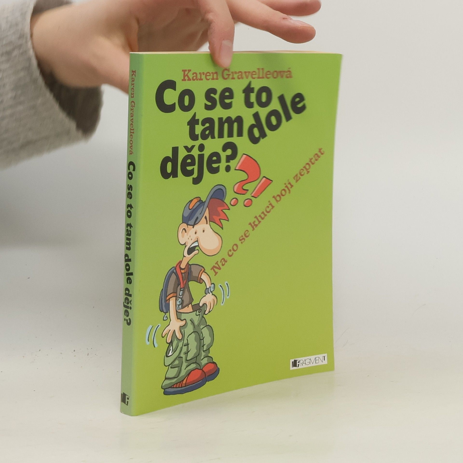 Karen Gravelle Co se to tam dole děje? : na co se kluci bojí zeptat