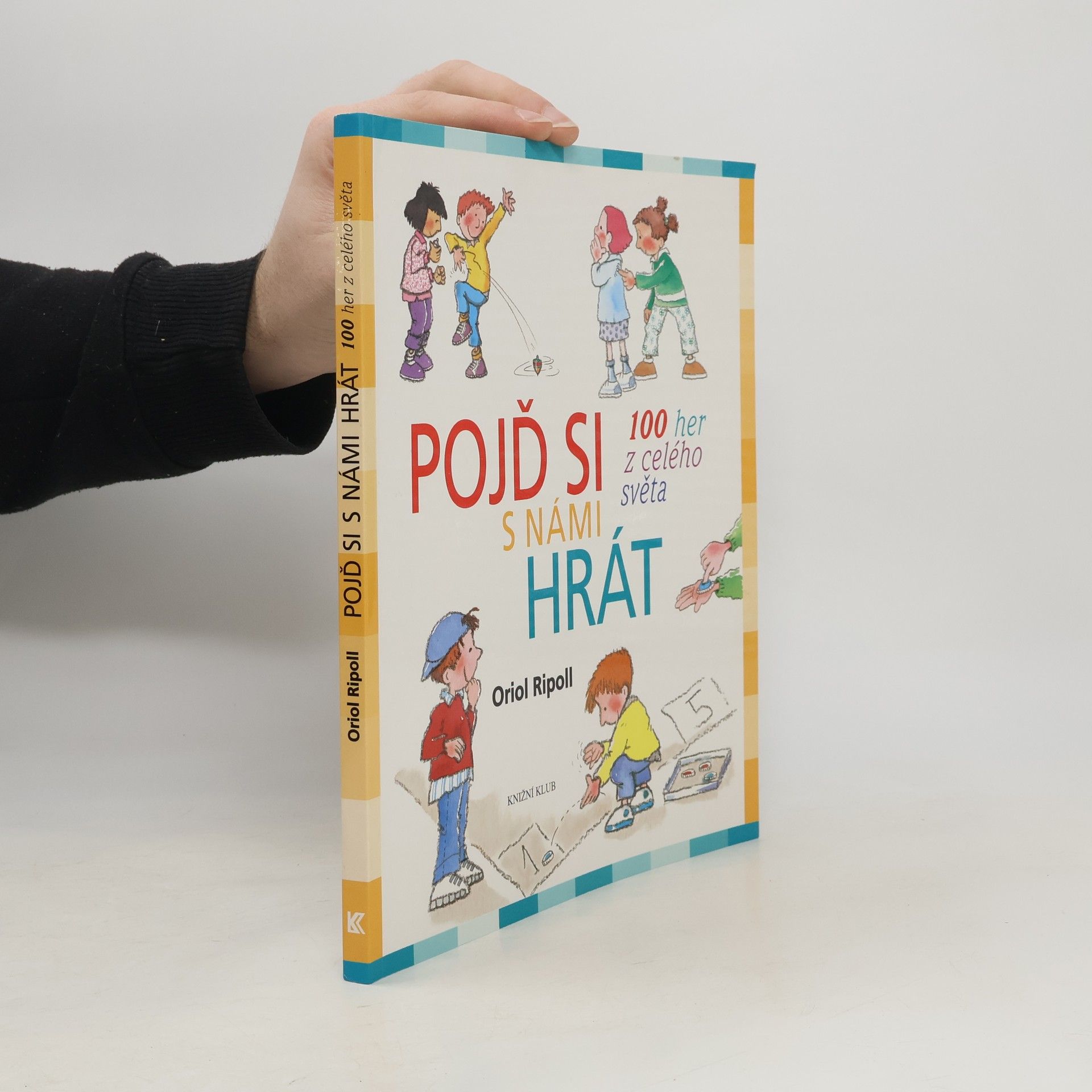 Oriol Ripoll Pojď si s námi hrát : 100 her z celého světa