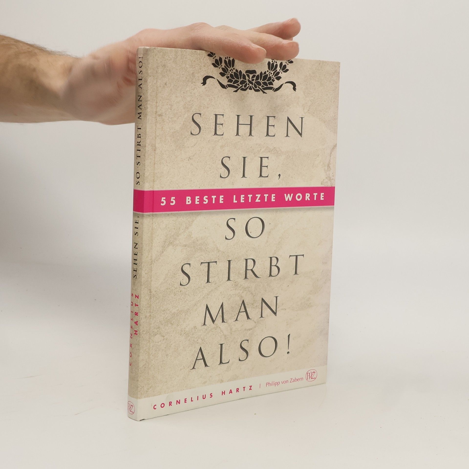 Cornelius Hartz Sehen Sie, so stirbt man also!