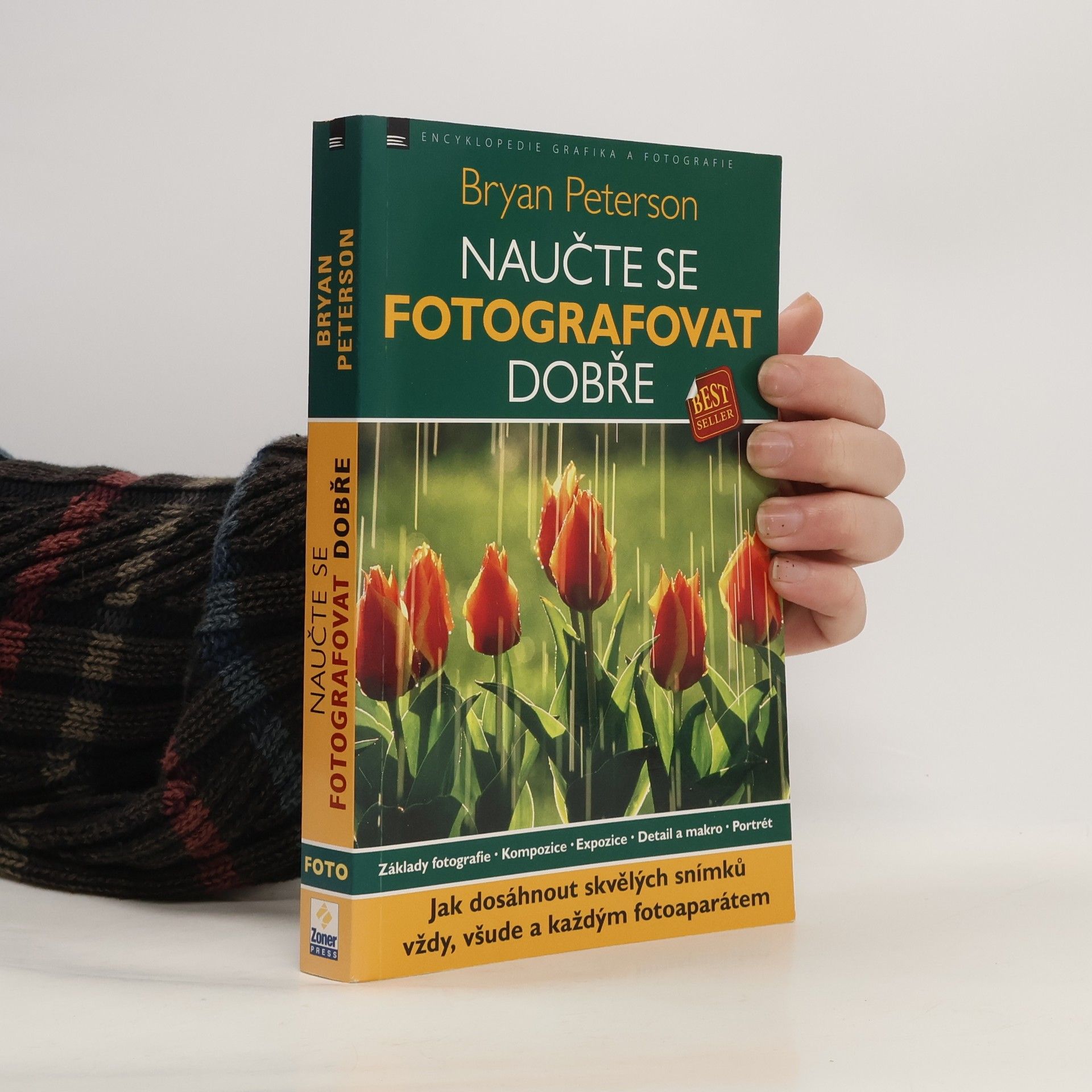 Bryan Peterson Naučte se fotografovat dobře: Jak dosáhnout skvělých snímků vždy, všude a každým fotoaparátem