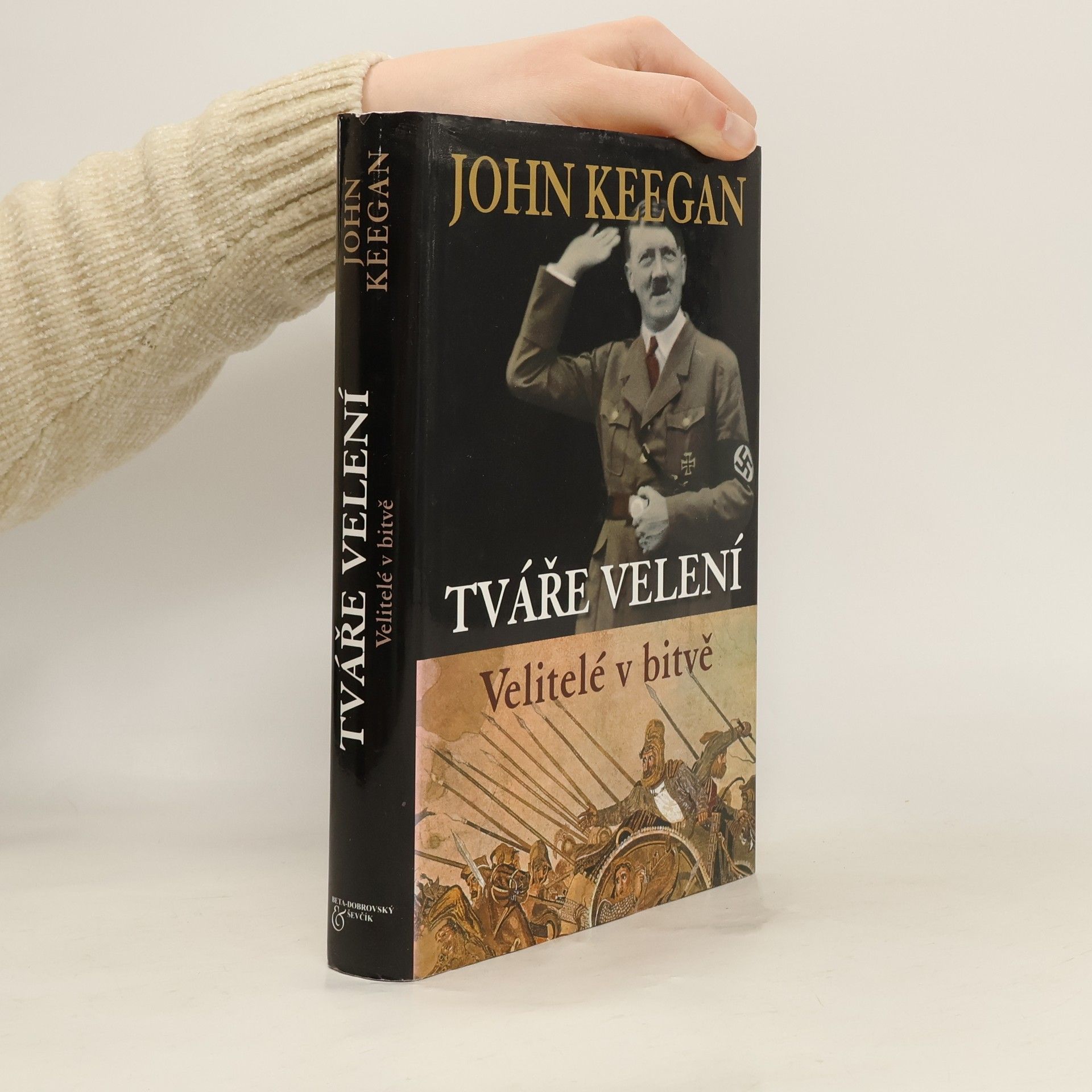 John Keegan Tváře velení. Velitelé v bitvě.