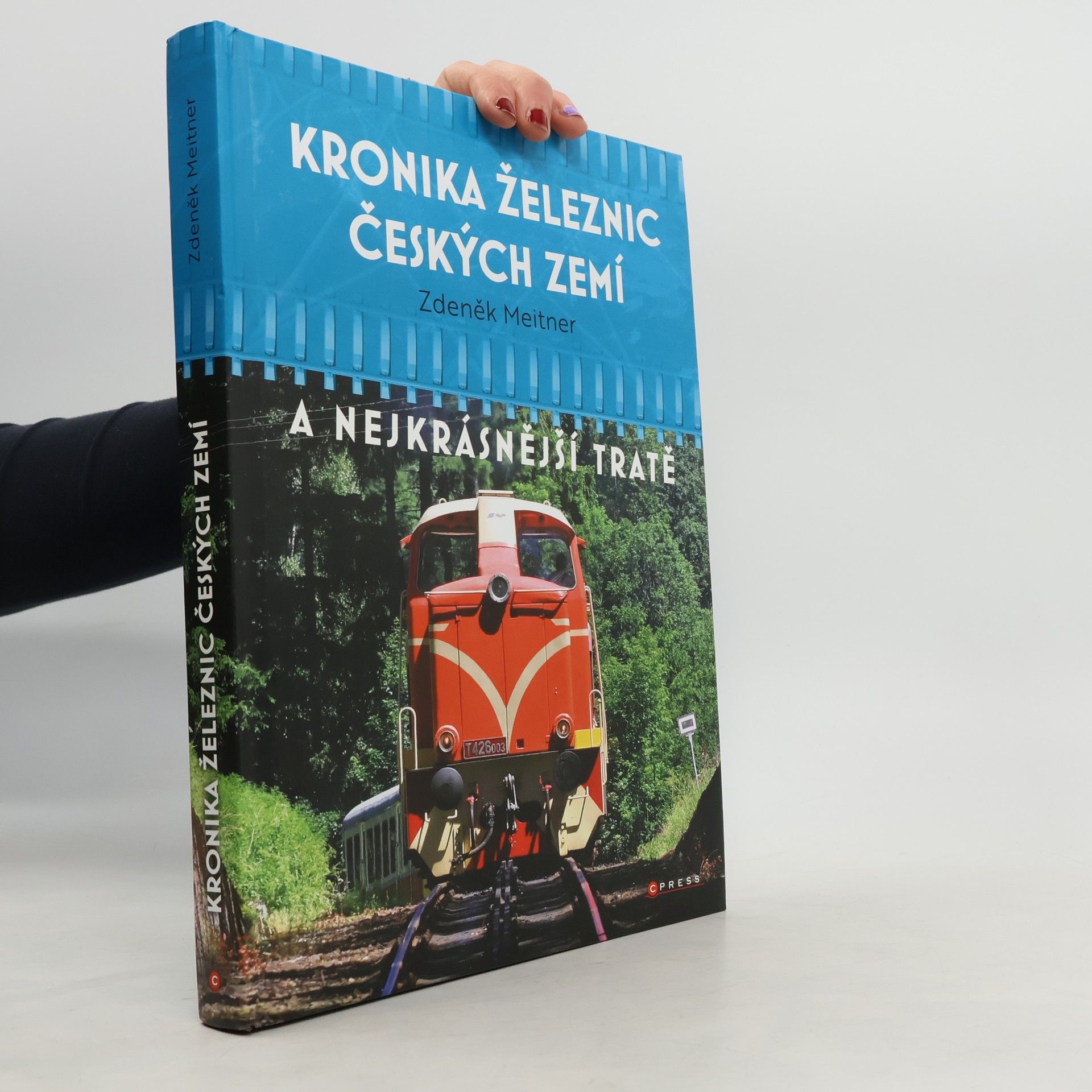 Zdeněk Meitner Kronika železnic českých zemí : a nejkrásnější tratě