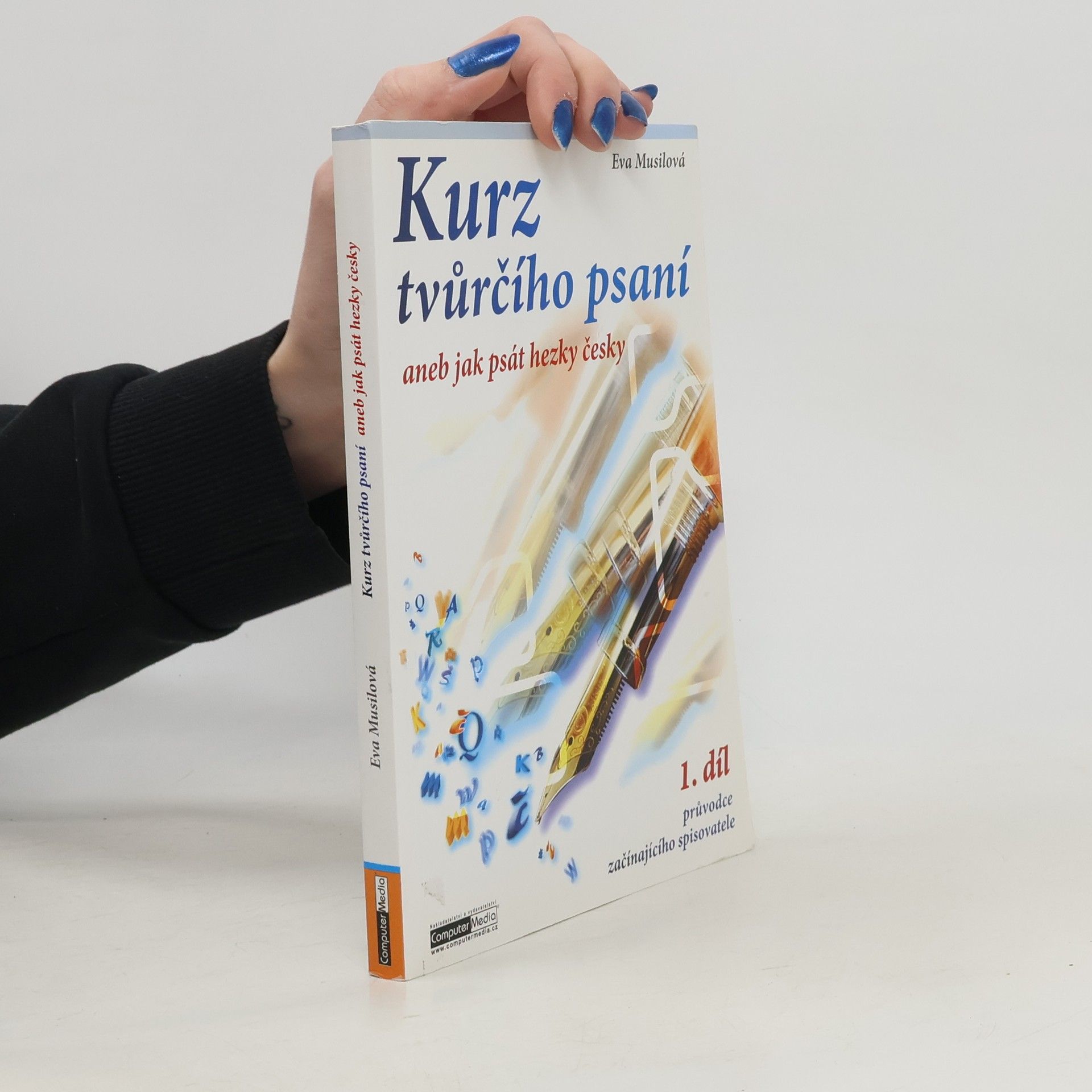 Eva Musilová Kurz tvůrčího psaní aneb Jak psát hezky česky. 1. díl průvodce začínajícího spisovatele