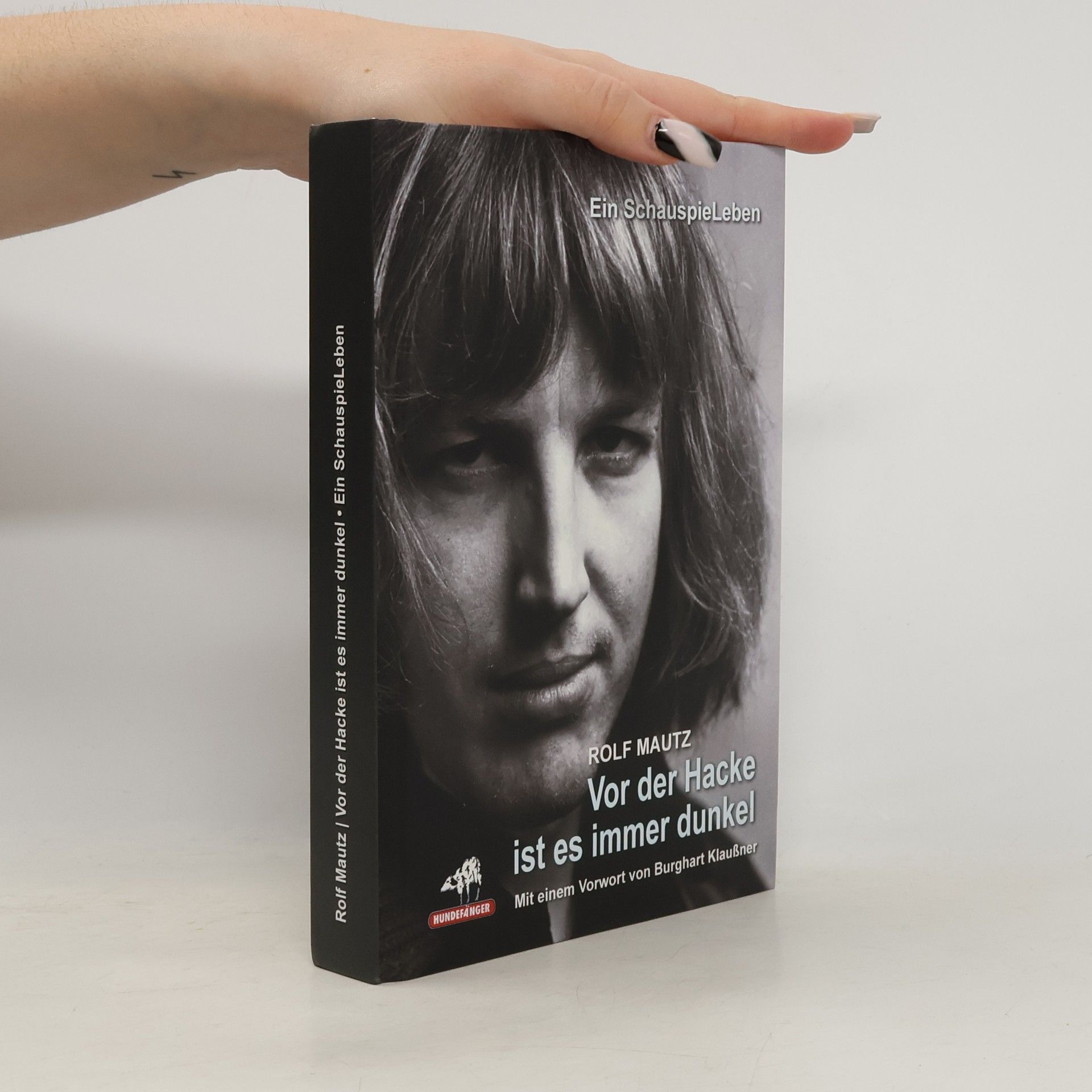 Rolf Mautz Vor der Hacke ist es immer dunkel. ein SchauspieLeben
