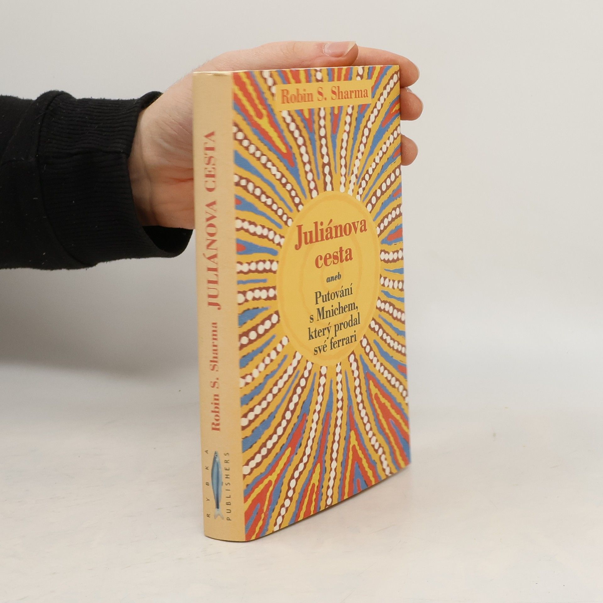 Robin Sharma Juliánova cesta aneb putování s Mnichem, který prodal své ferrari