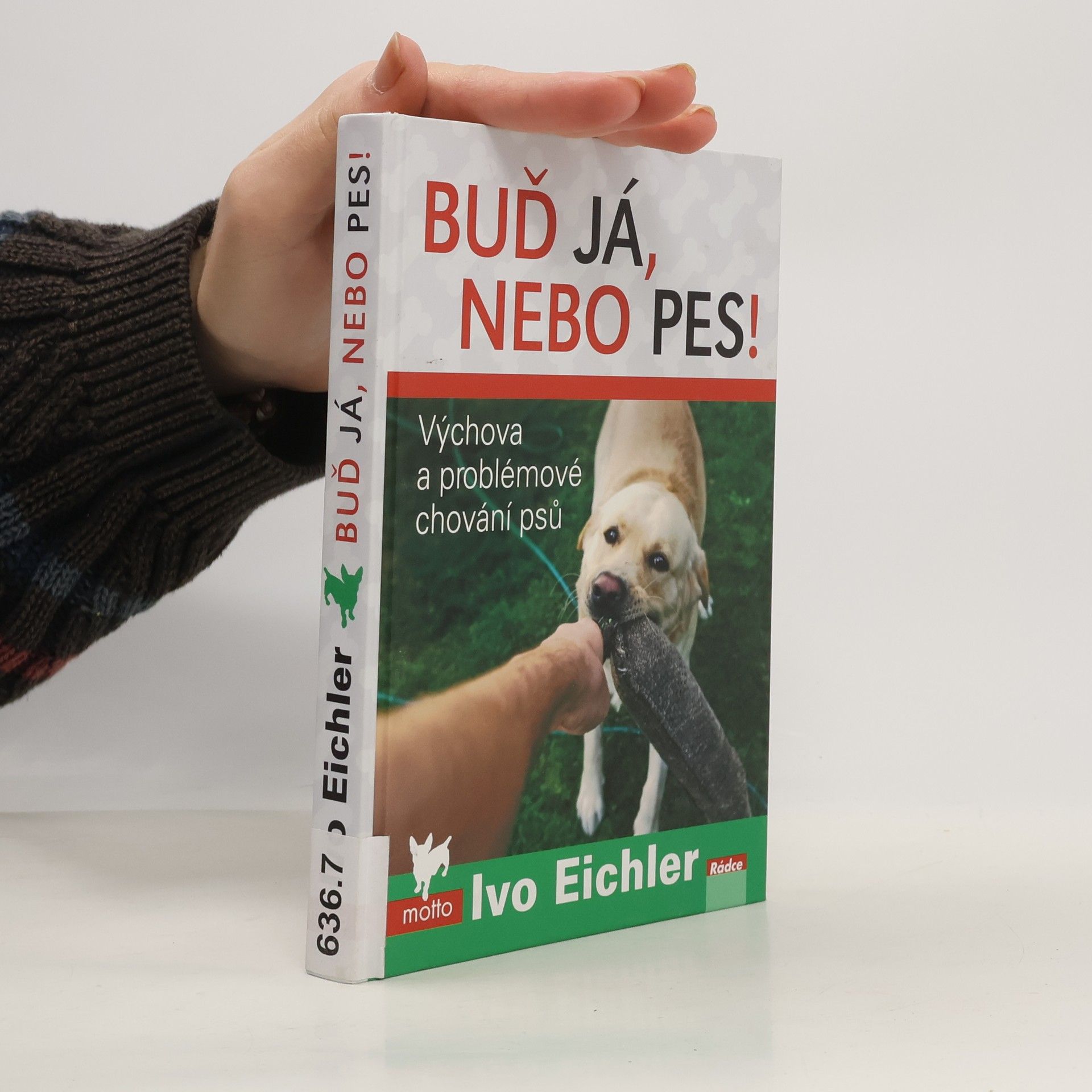 Buď já, nebo pes! : výchova a problémové chování psů