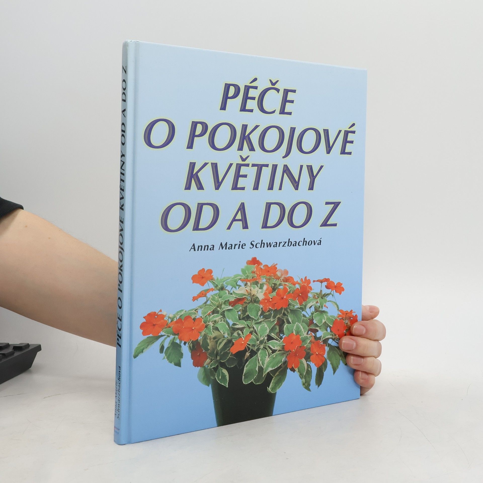 Anna Marie Schwarzbach Péče o pokojové květiny od A do Z