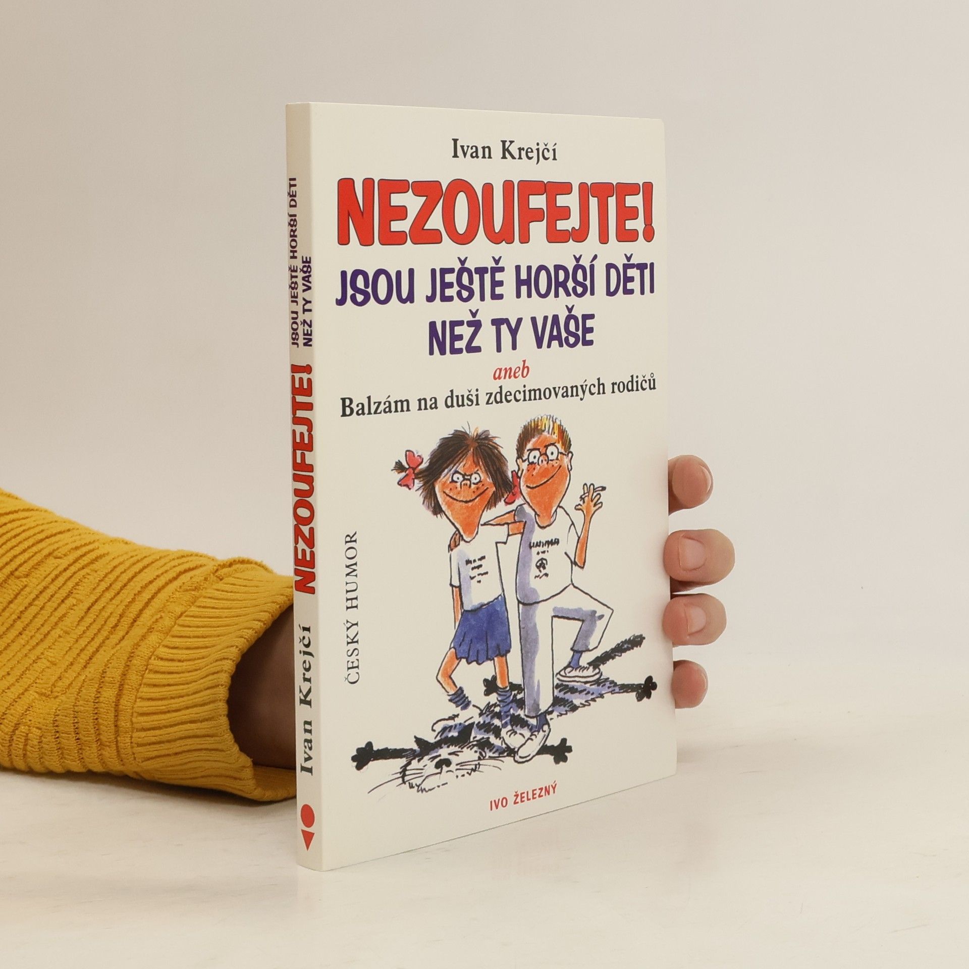 Lubomír Lichý Nezoufejte! Jsou ještě horší děti než ty vaše, aneb, Balzám na duši zdecimovaných rodičů
