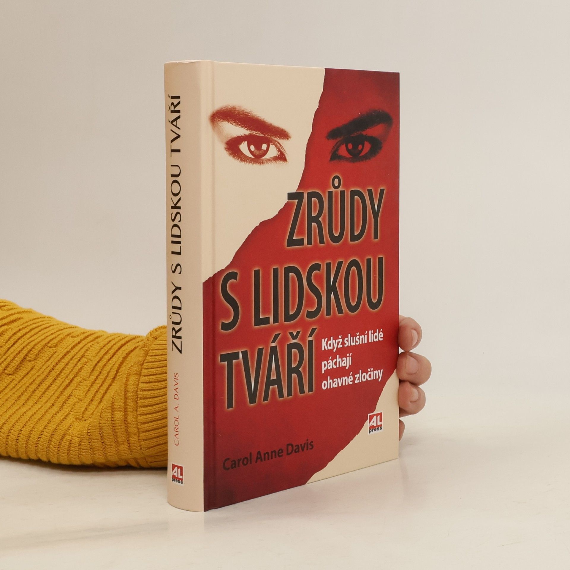 Carol Anne Davis Zrůdy s lidskou tváří : když slušní lidé páchají ohavné zločiny