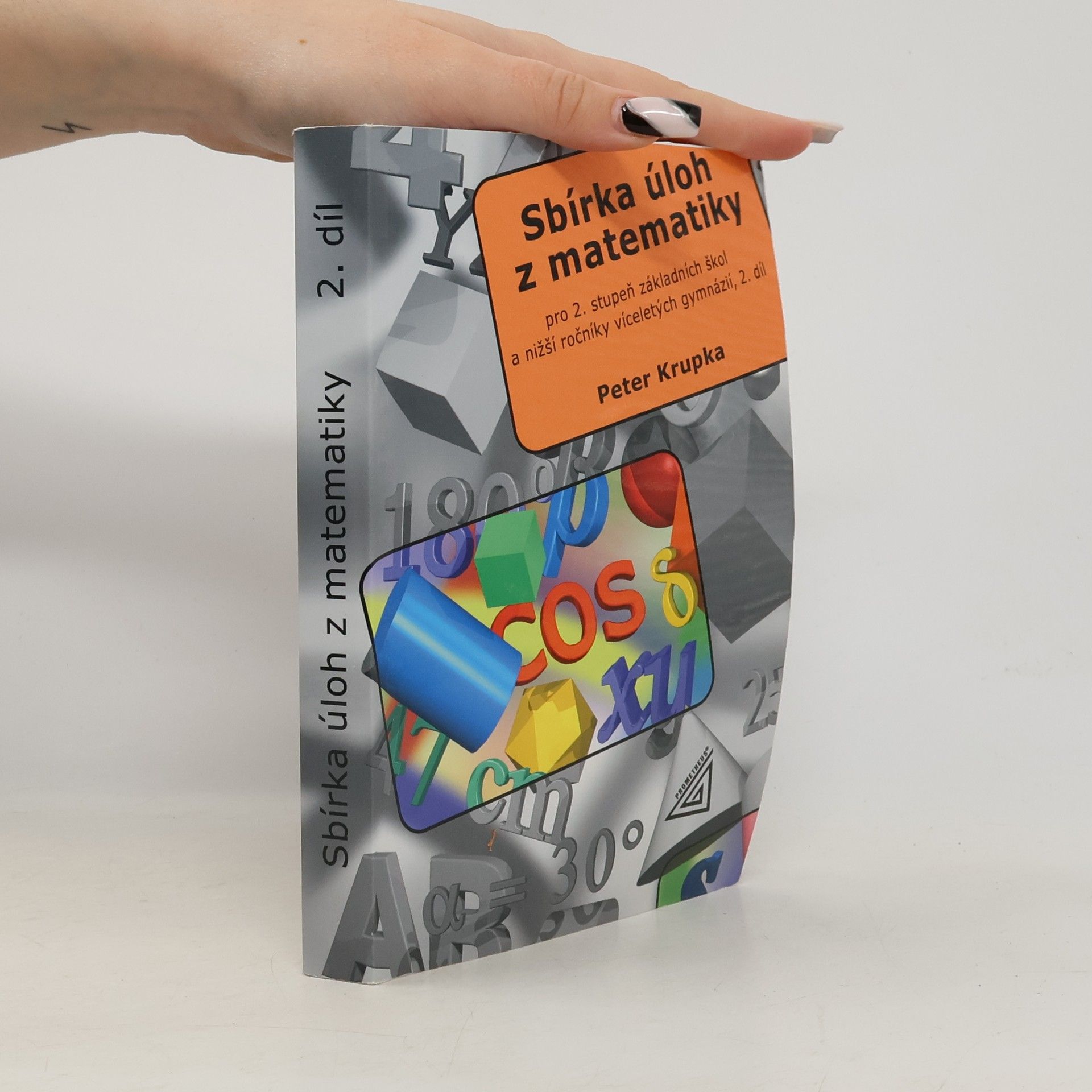 Peter Krupka Sbírka úloh z matematiky pro 2. stupeň základní školy a nižší ročníky víceletých gymnázií. 2. díl