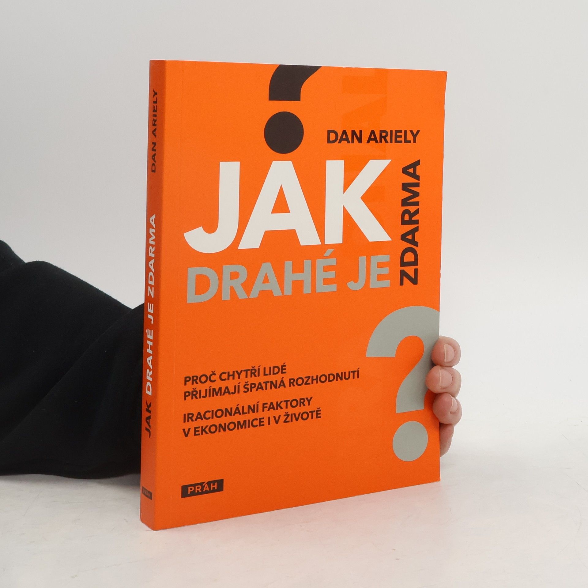 Dan Ariely Jak drahé je zdarma: Proč chytří lidé přijímají špatná rozhodnutí