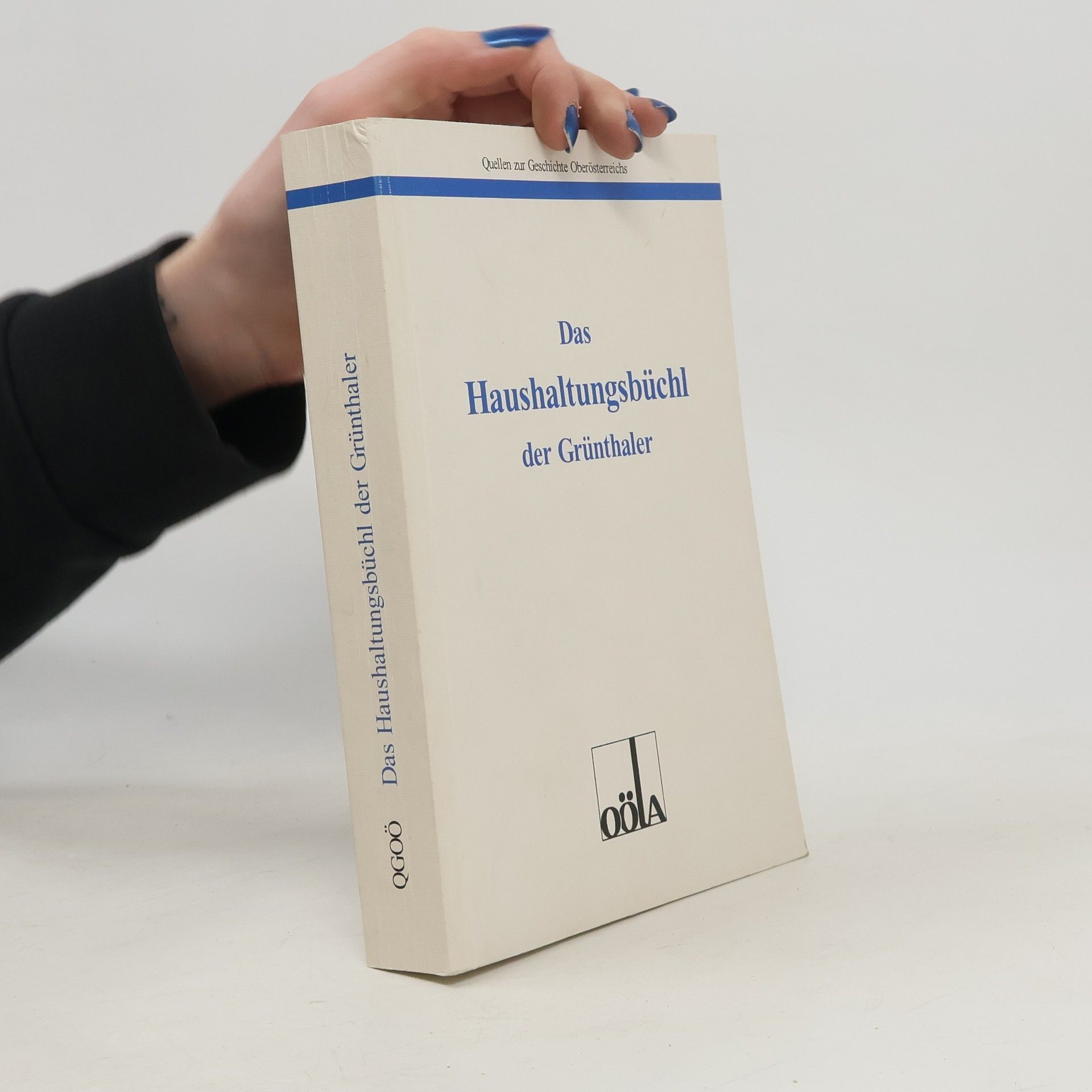 Alexander Sperl Quellen zur Geschichte Oberösterreichs: Das Haushaltungsbüchl der Grünthaler