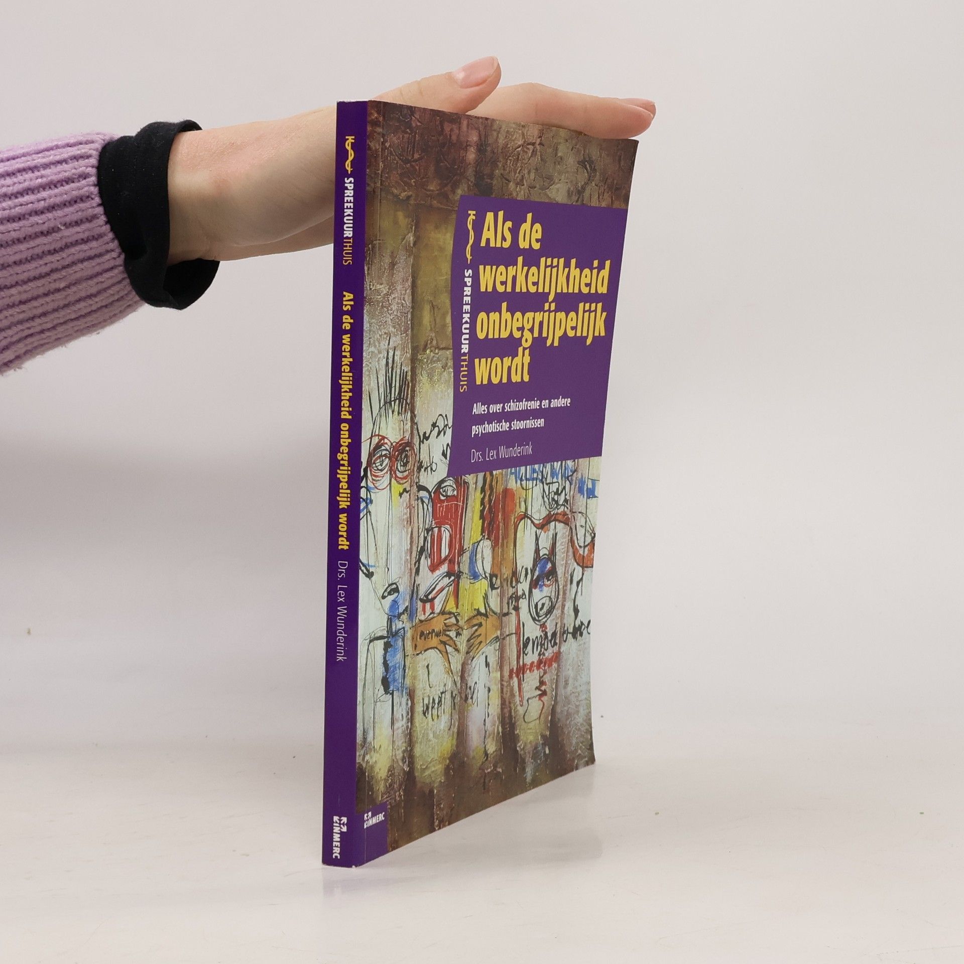 Lex Wunderink Spreekuurthuis: Als de werkelijkheid onbegrijpelijk wordt. Alles over schizofrenie en andere psychotische stoornissen